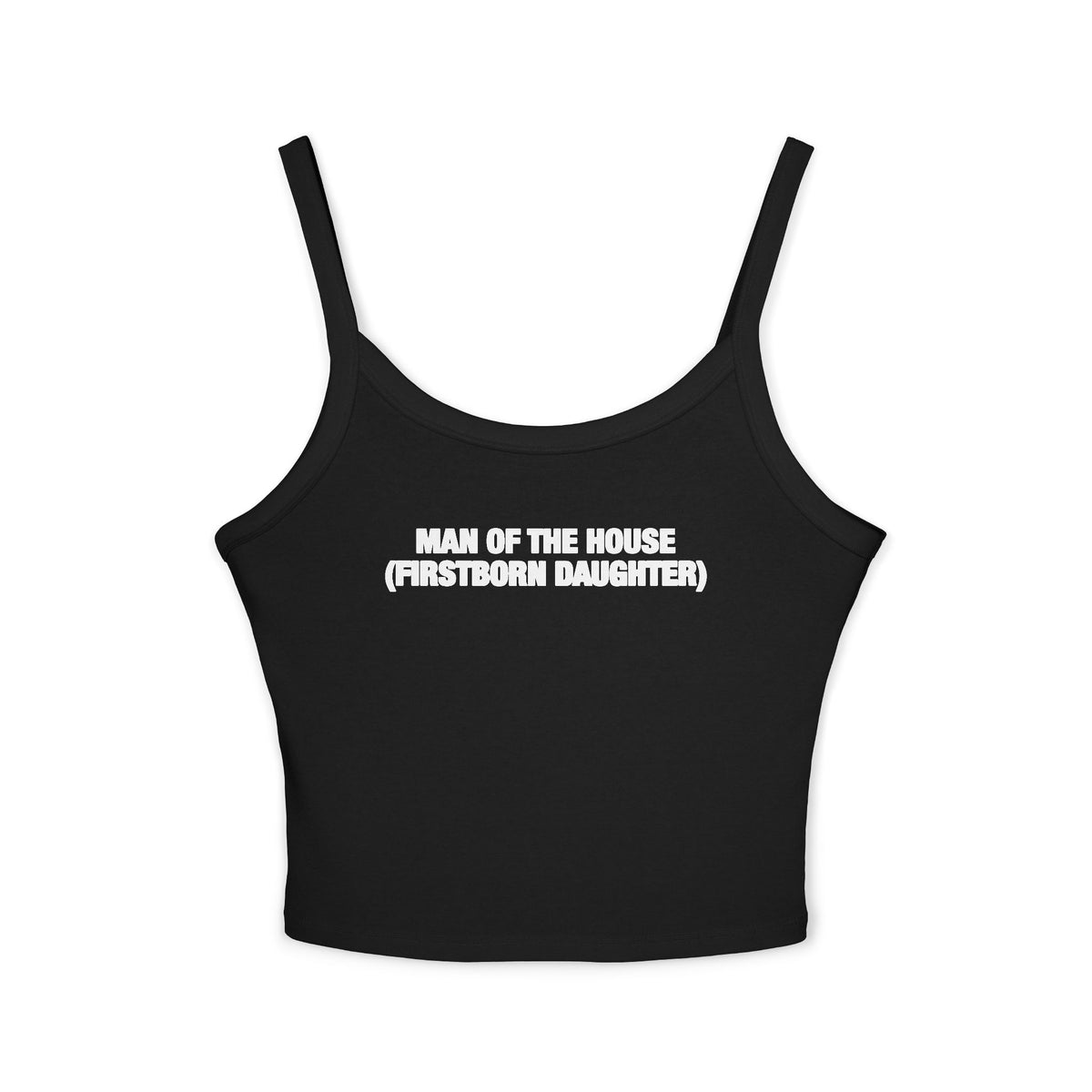 Man Of The House (Firstborn Daughter) Spaghetti Strap Cami