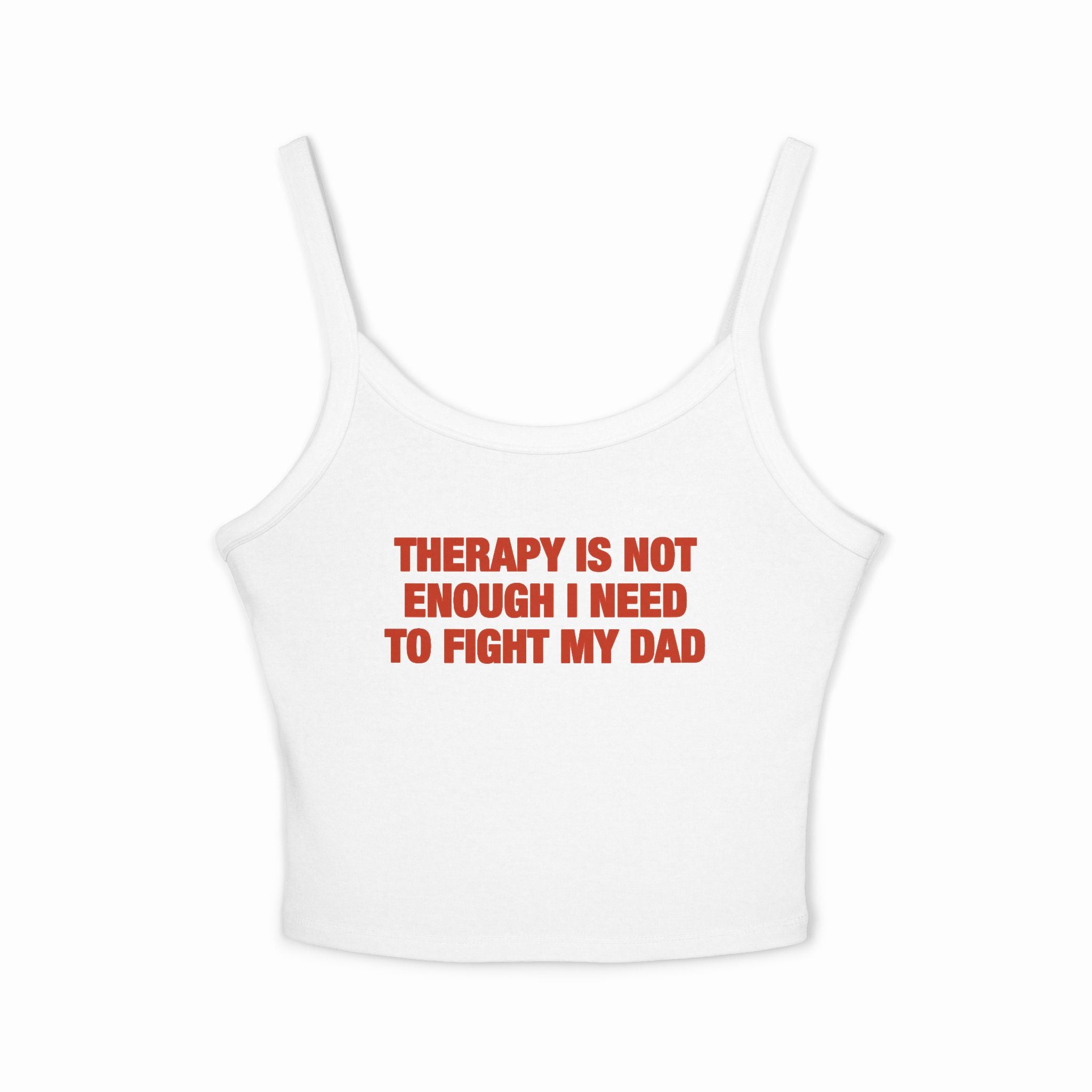 Therapy Is Not Enough I Need To Fight My Dad Spaghetti Strap Cami