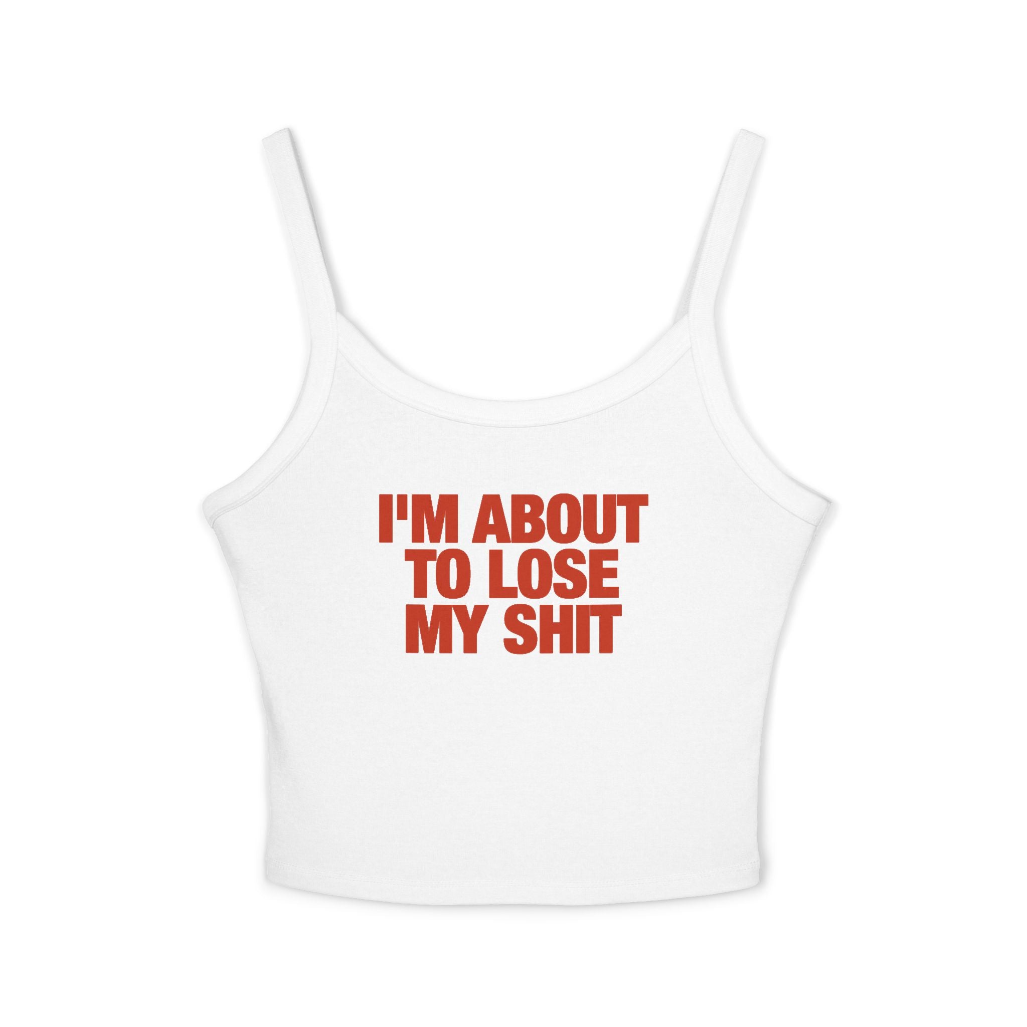 I'm About To Lose My Shit Spaghetti Strap Cami