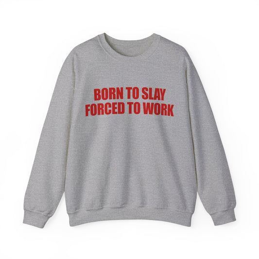 Born To Slay Forced To Work Crewneck