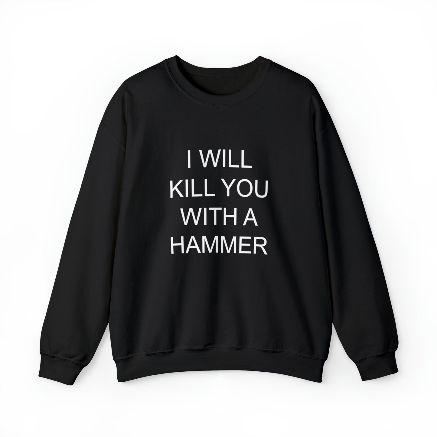 I Will Kill You With A Hammer Crewneck