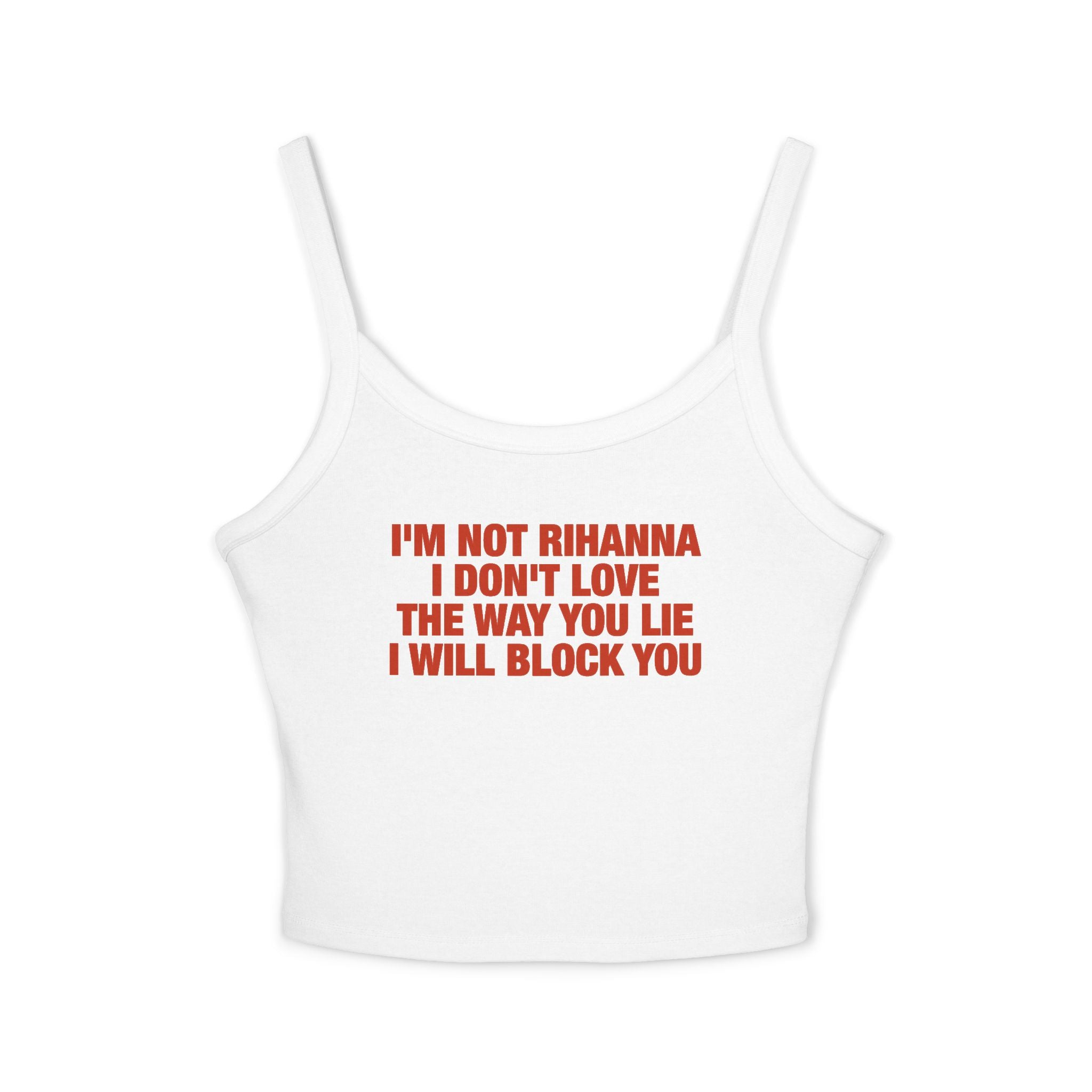 I'm Not Rihanna I Don't Love The Way You Lie I Will Block You Spaghetti Strap Cami
