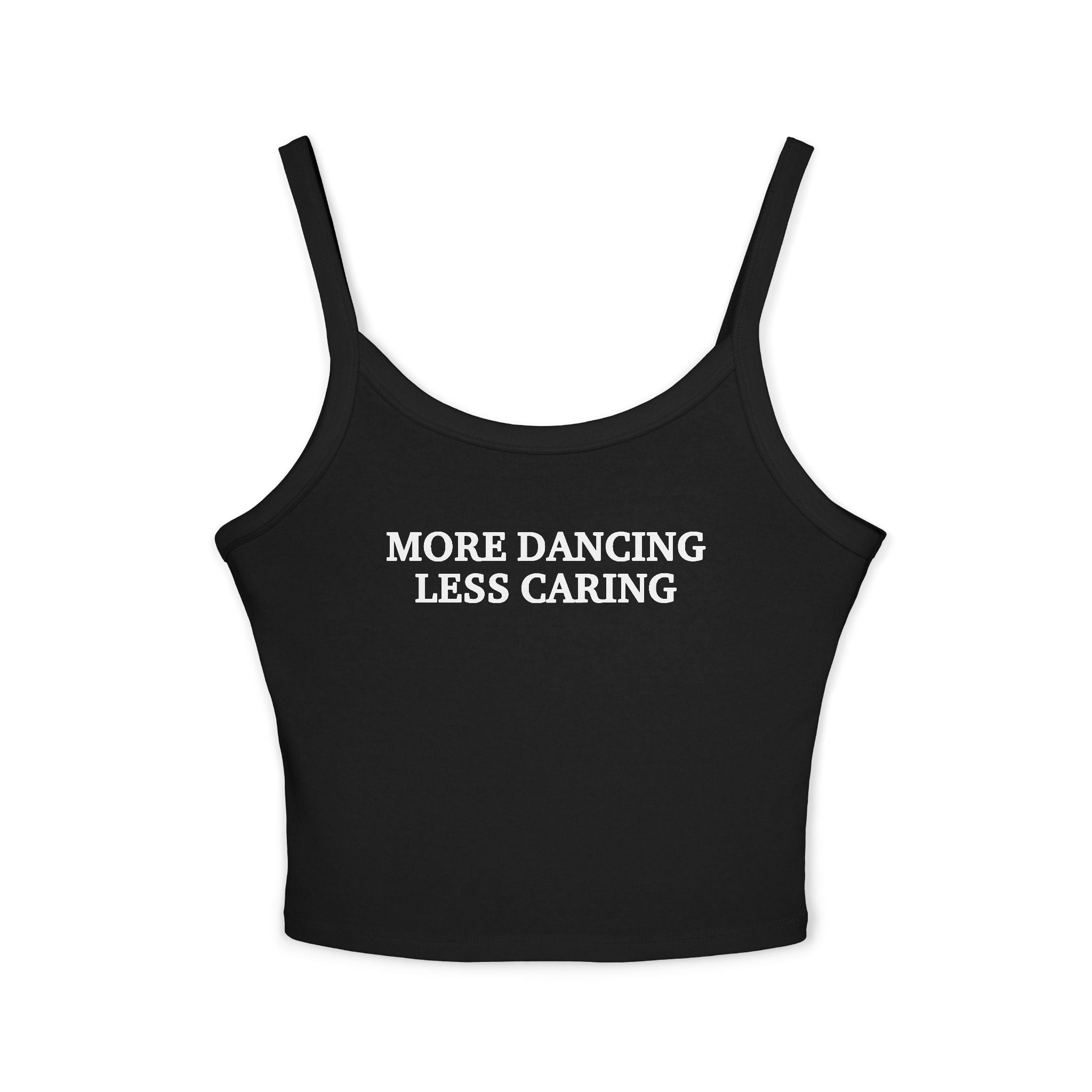 More Dancing Less Caring Spaghetti Strap Cami