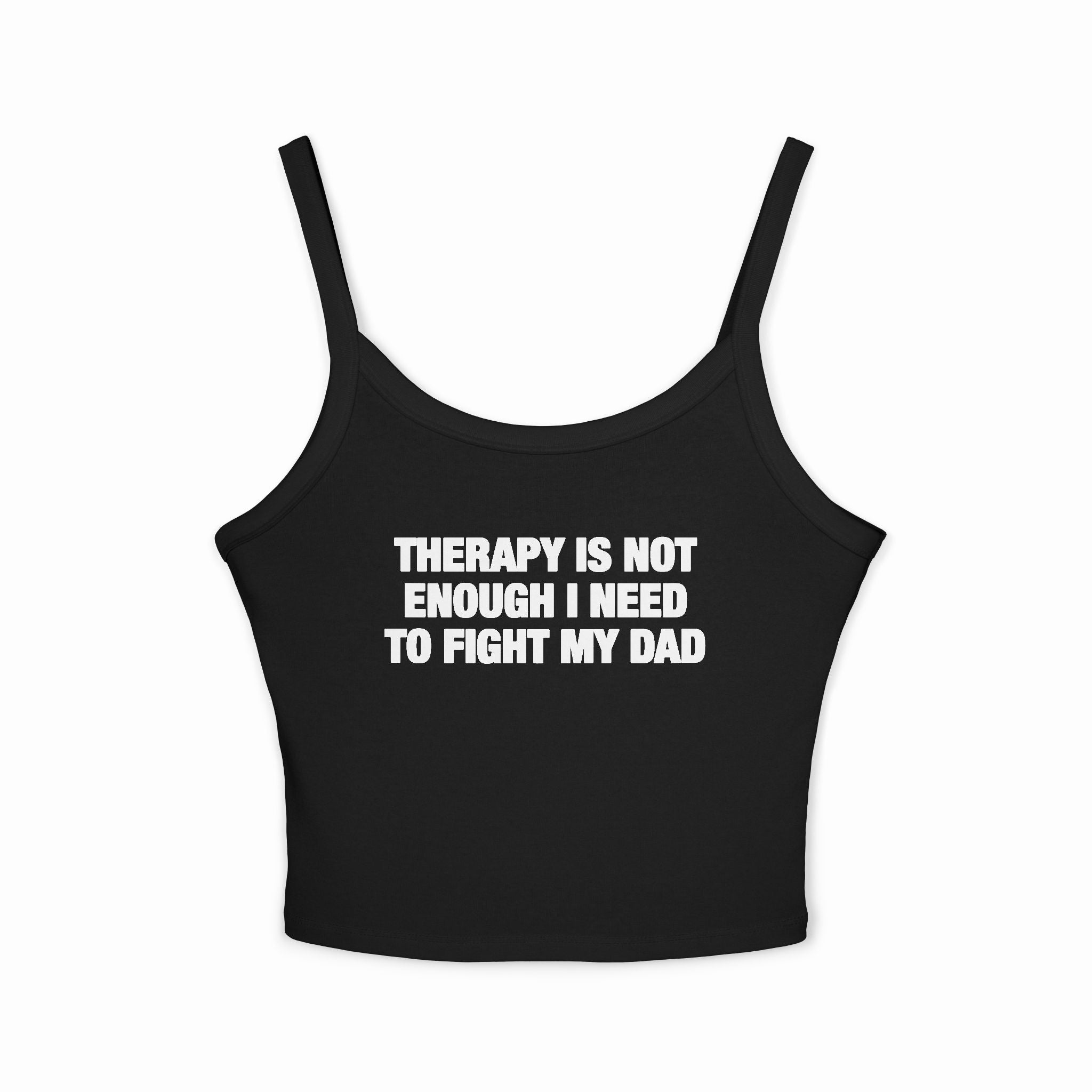 Therapy Is Not Enough I Need To Fight My Dad Spaghetti Strap Cami