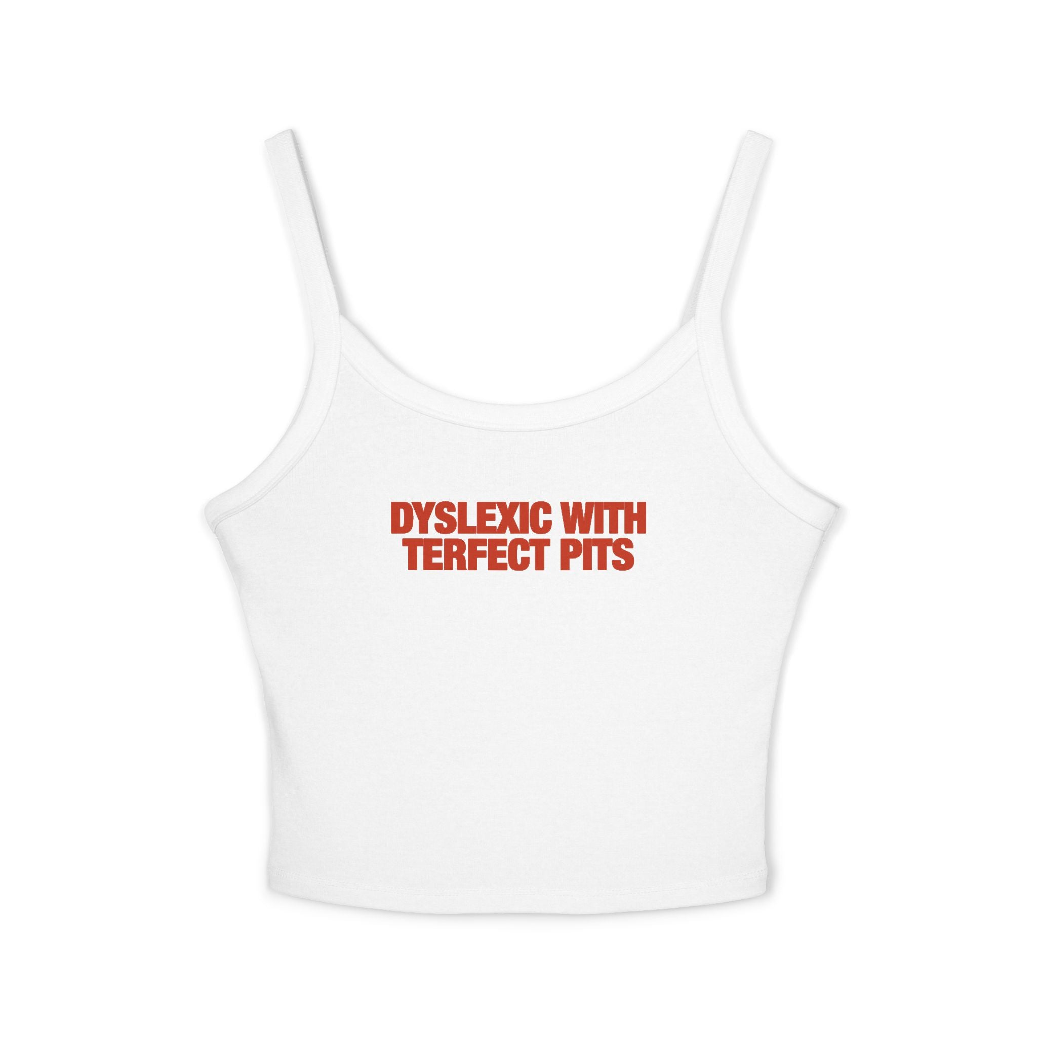 Dyslexic With Terfect Pits Strap Cami