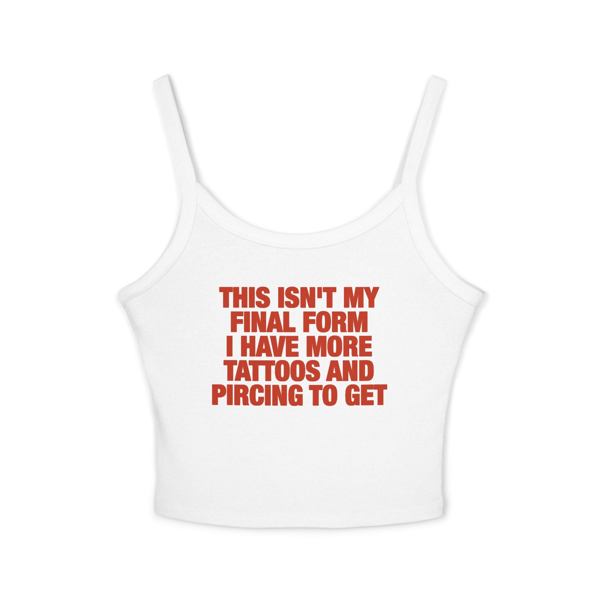 This Isn't My Final Form I Have More Tattoos And Pircing To Get Spaghetti Strap Cami