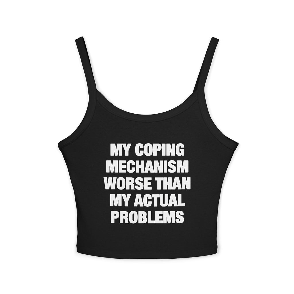 My Coping Mechanism Worse Than My Actual Problems Spaghetti Strap Cami