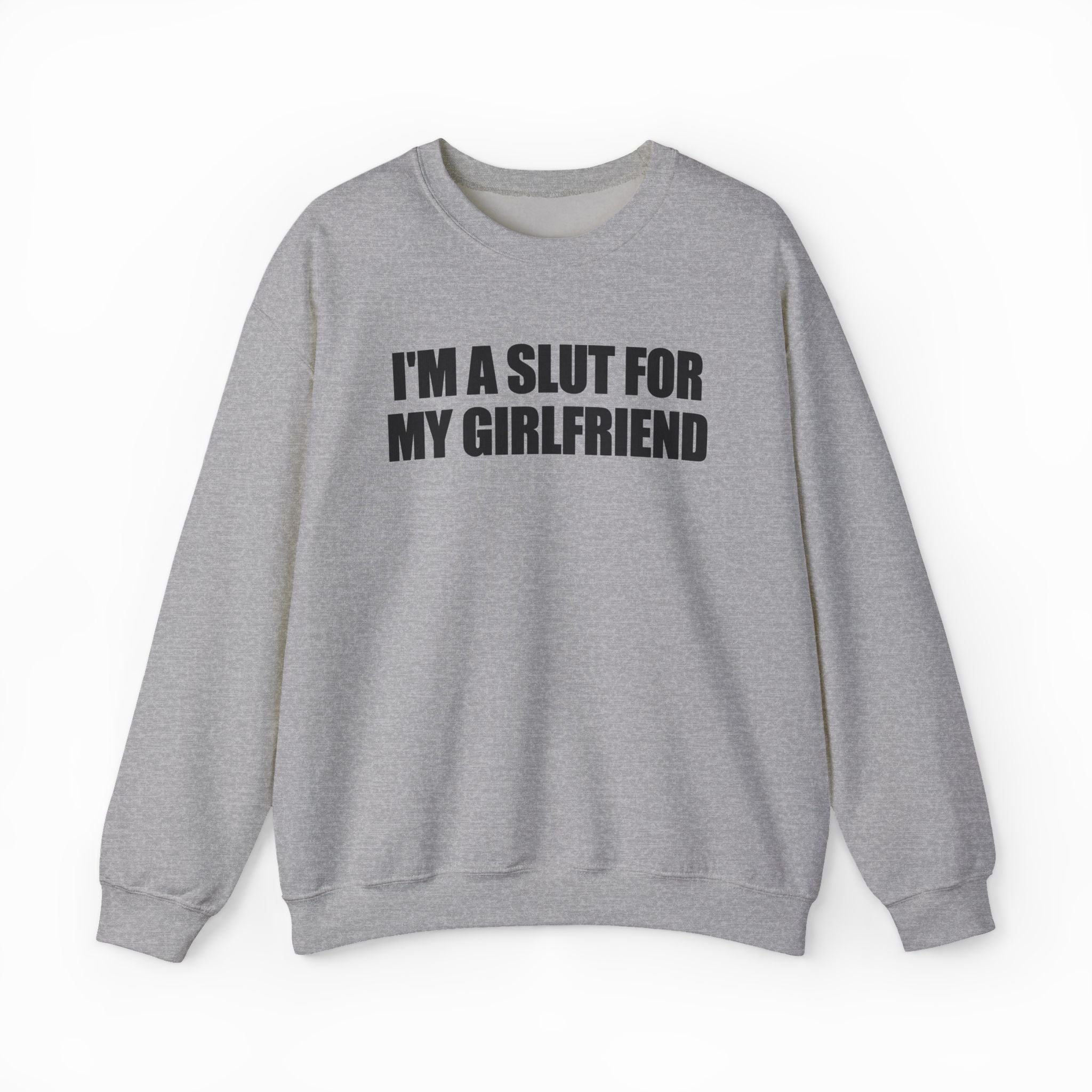 I'm A Slut For My Girlfriend Crewneck