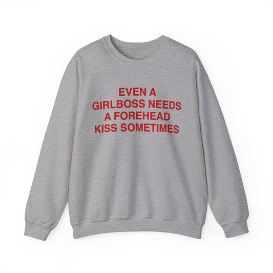 Even A Girlboss Needs A Forehead Kiss Sometimes Crewneck