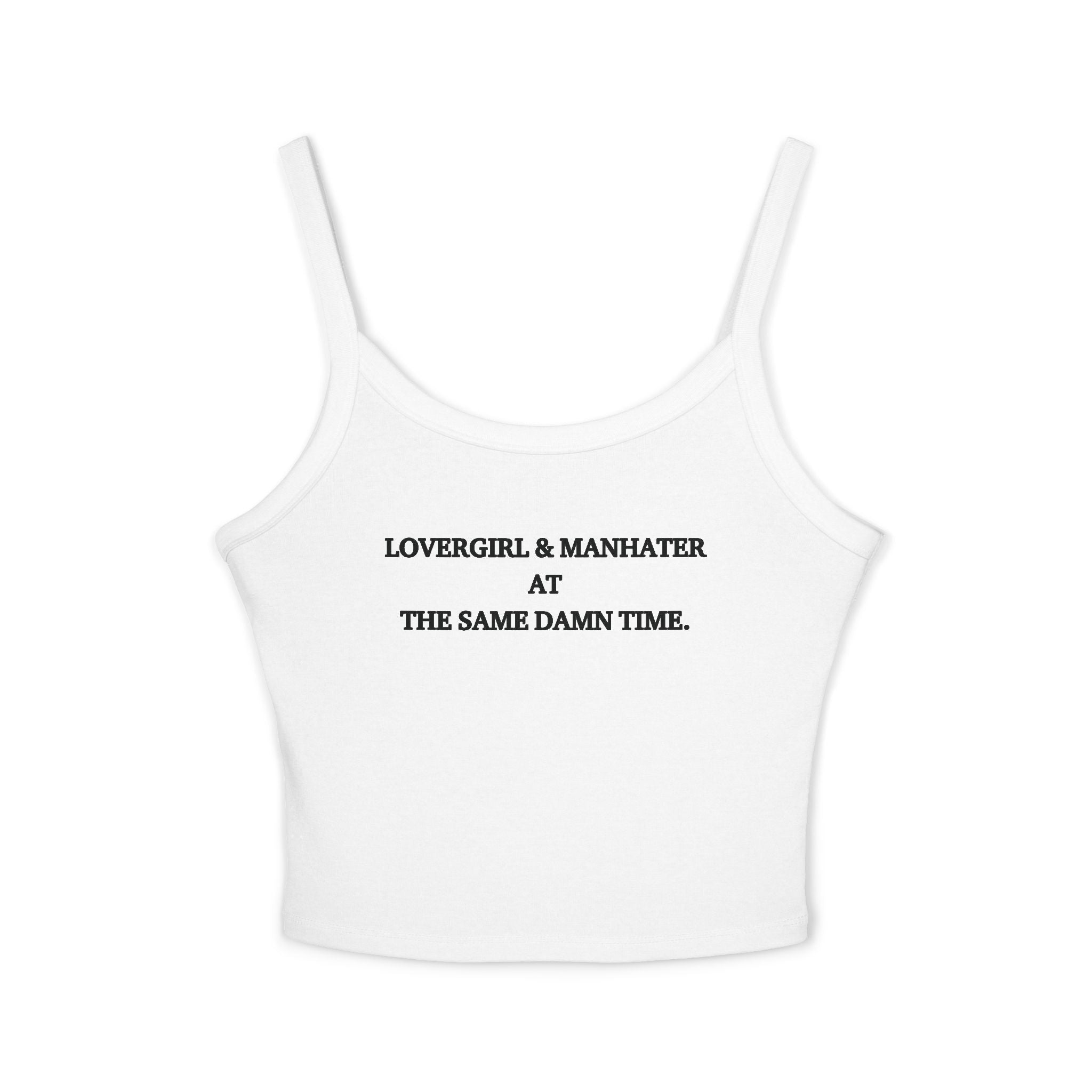 Lovergirl & Manhater At The Same Damn Time Spaghetti Strap Cami
