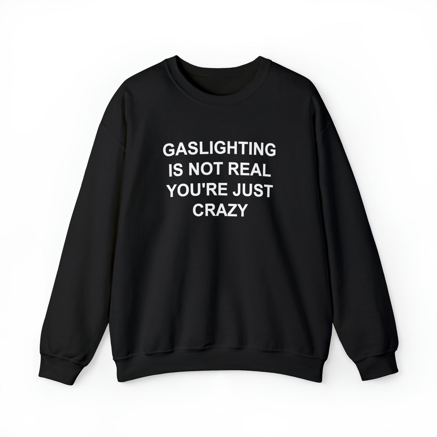 Gaslighting Is Not Real You're Just Crazy Crewneck