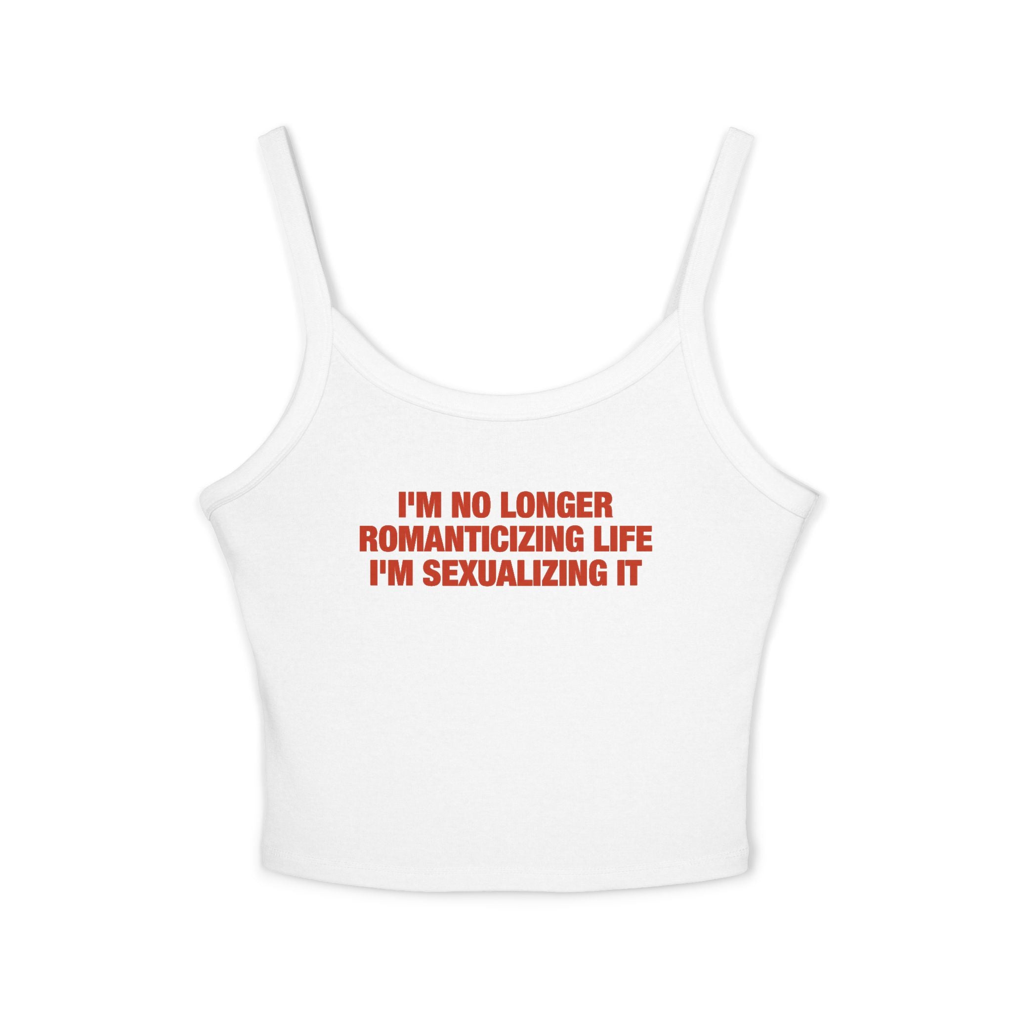 I'm No Longer Romanticizing life I'm Sexualizing It Spaghetti Strap Cami