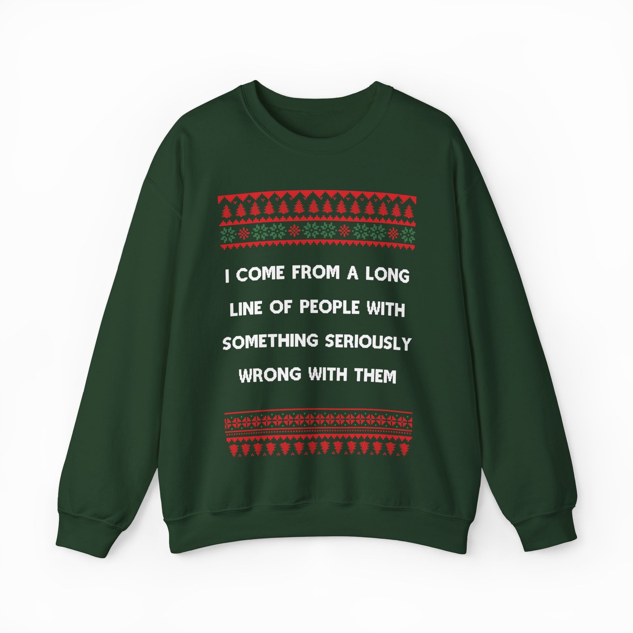 I Come From A Long Line Of People With Something Seriously Wrong With Them Ugly Christmas Sweater