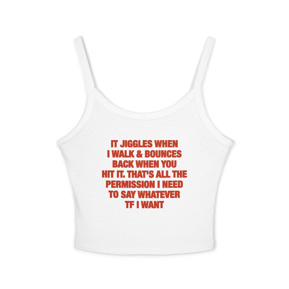 It Jiggles When I Walk & Bounces Back When You Hit It. That's All The Permission I Need To Say Whatever TF I Want Spaghetti Strap Cami