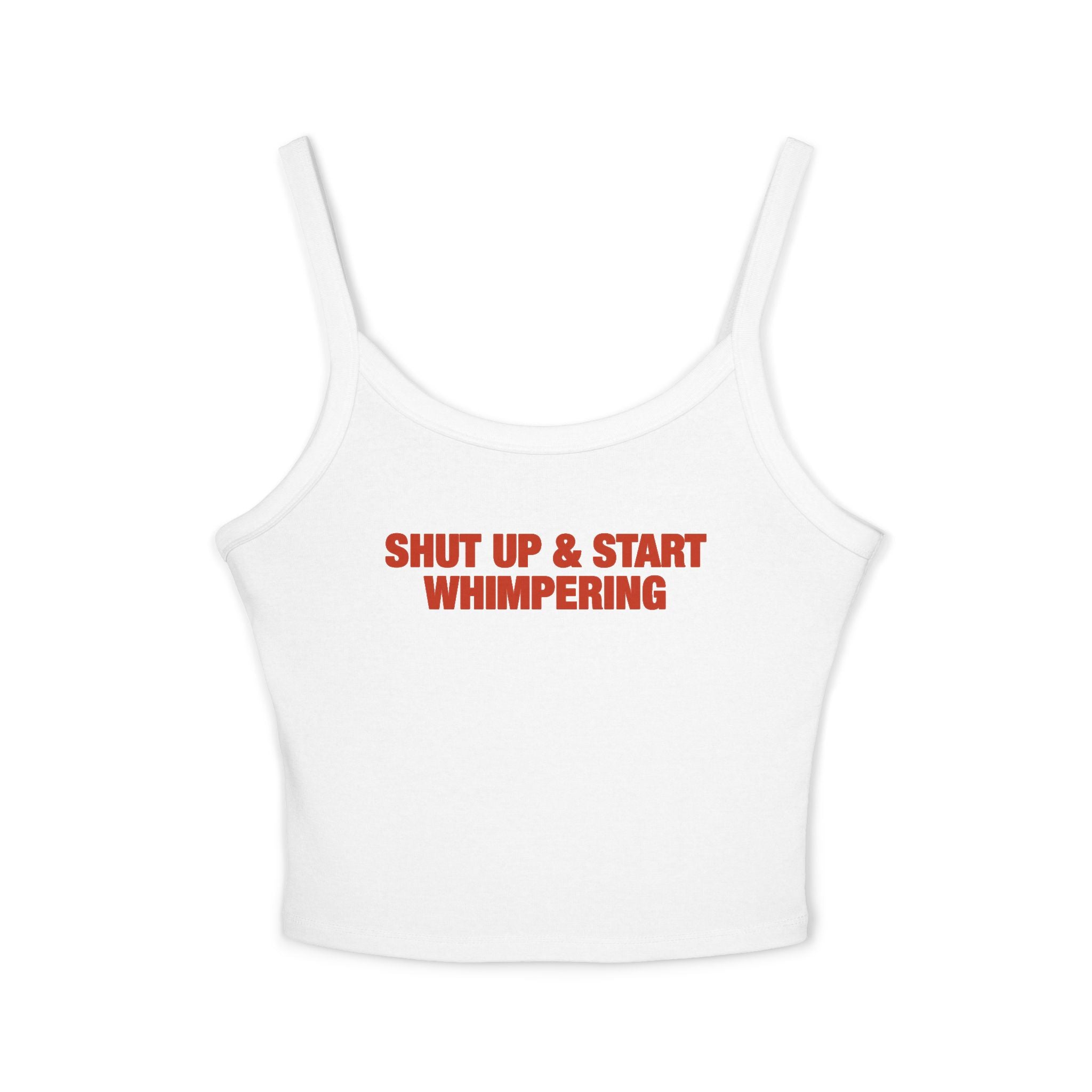 Shut Up & Start Whimpering Spaghetti Strap Cami