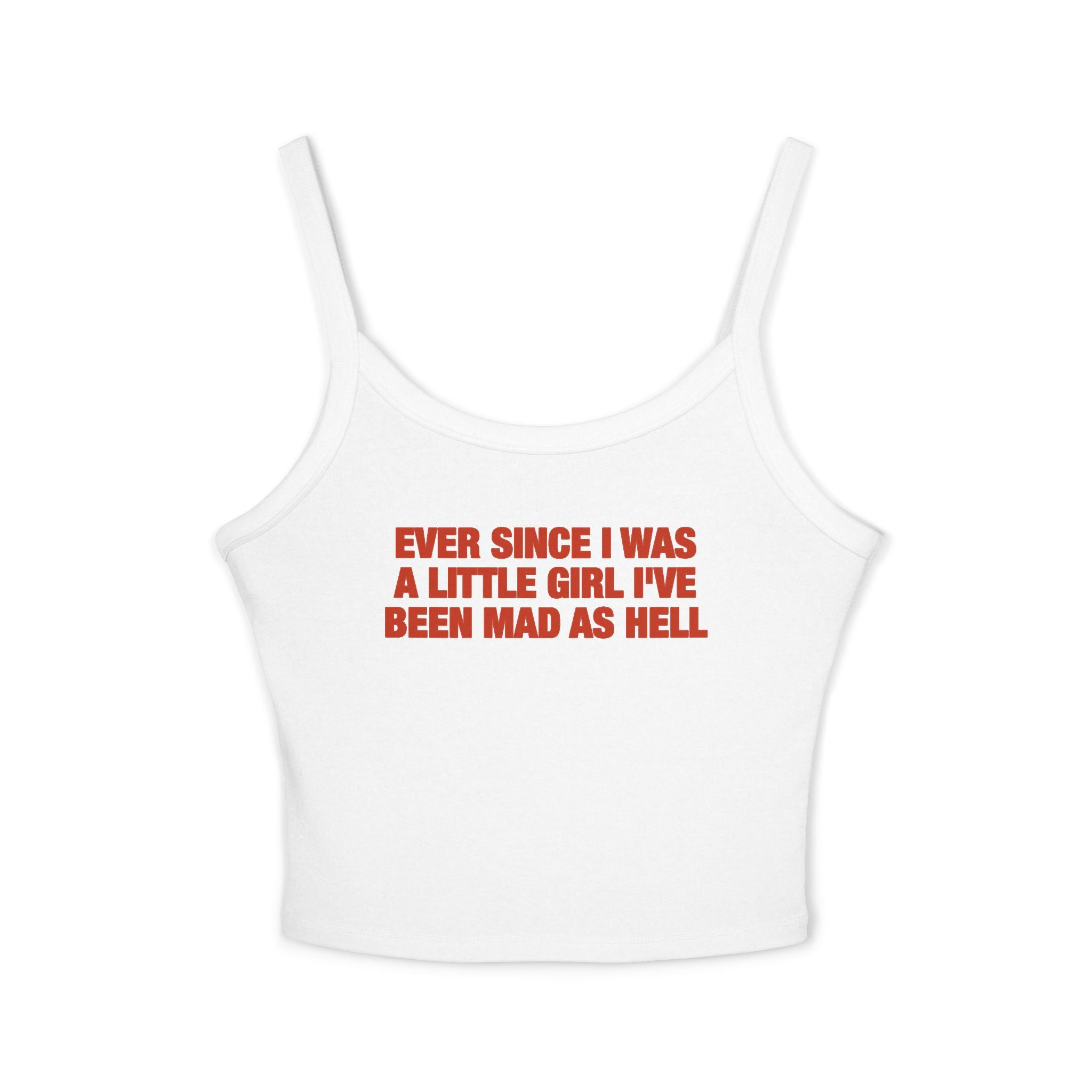 Ever Since I Was A Little Girl I've Been Mad As Hell Spaghetti Strap Cami
