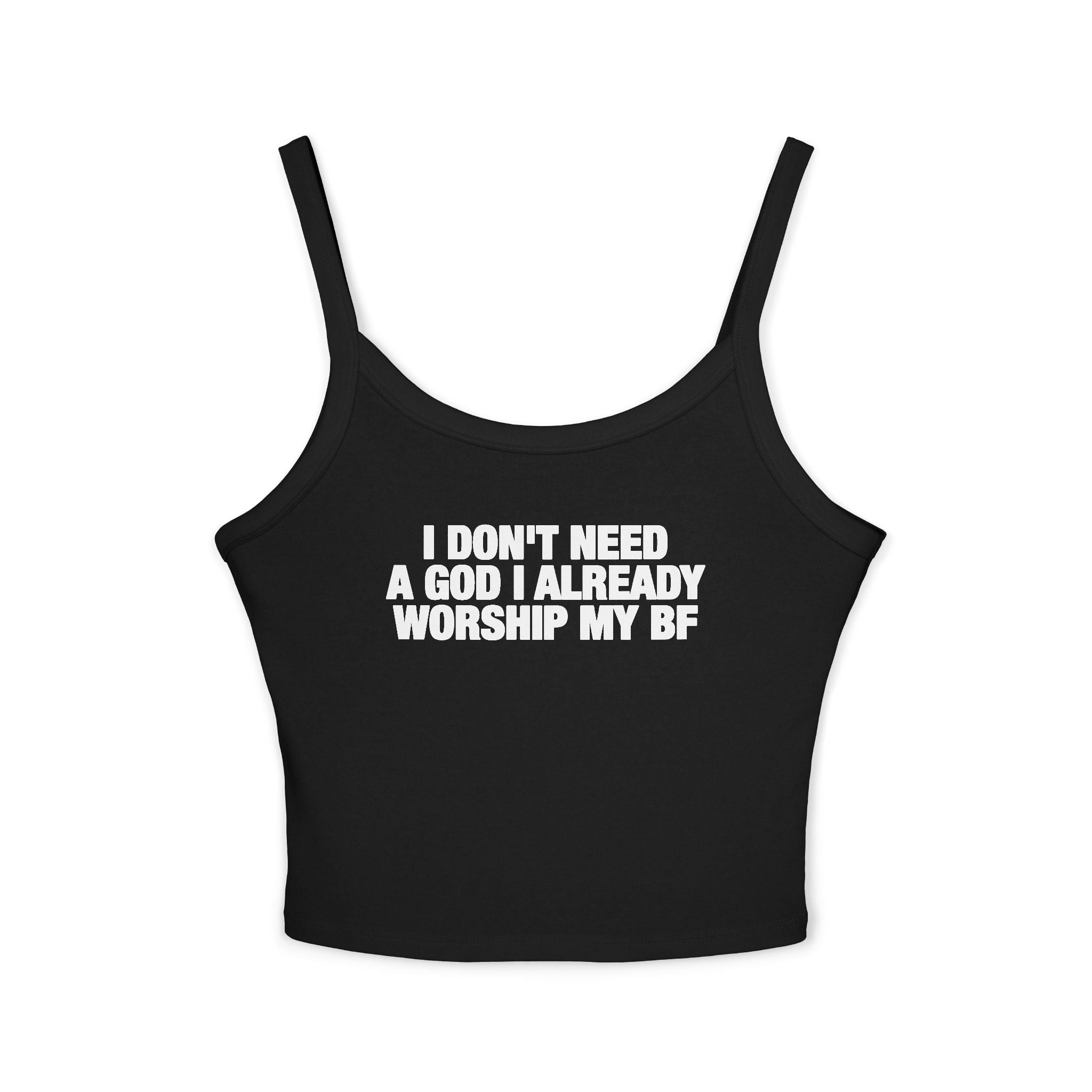 I Don't Need A God I Already Worship My BF Spaghetti Strap Cami