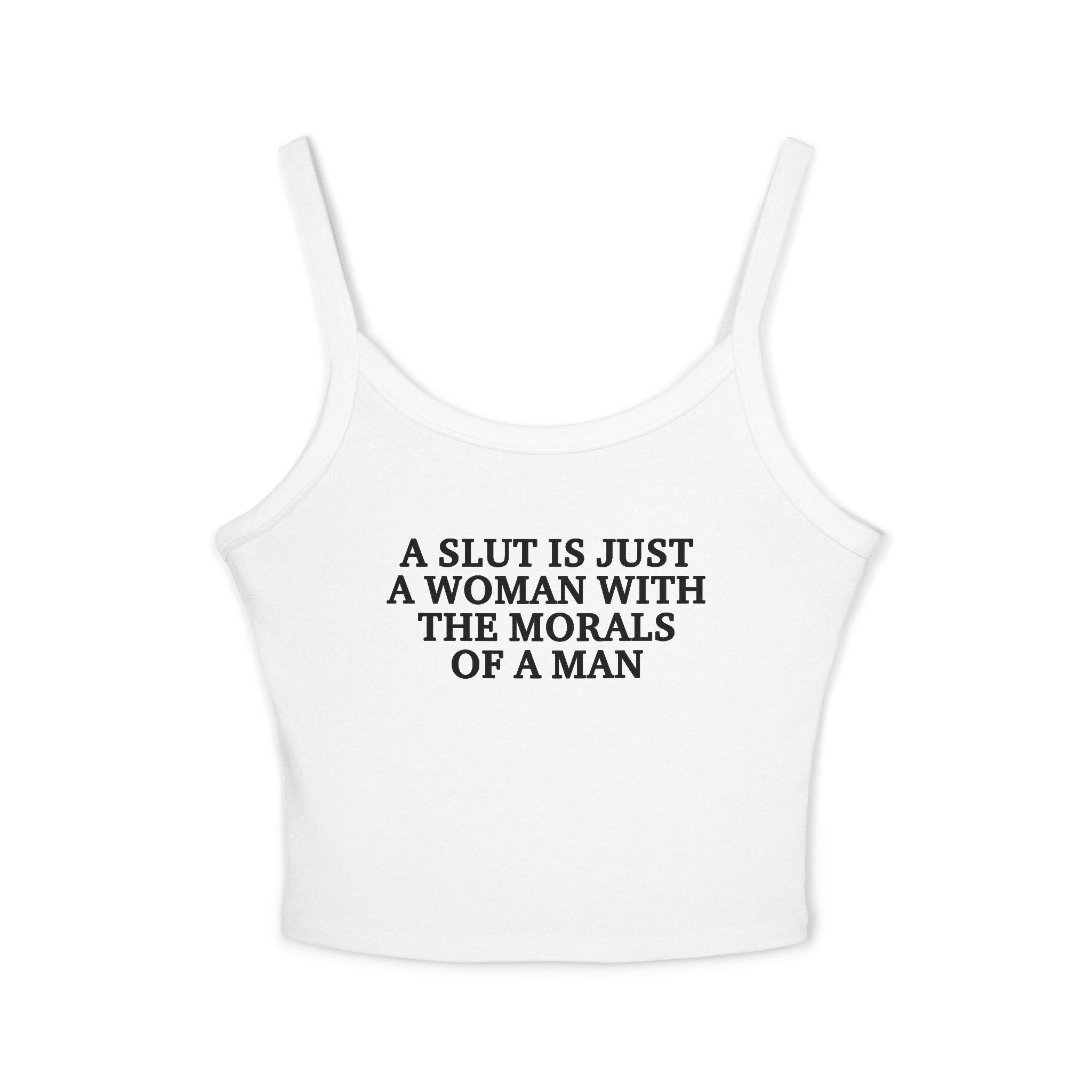 A Slut Is Just A Woman With The Morals Of A Man Spaghetti Strap Cami