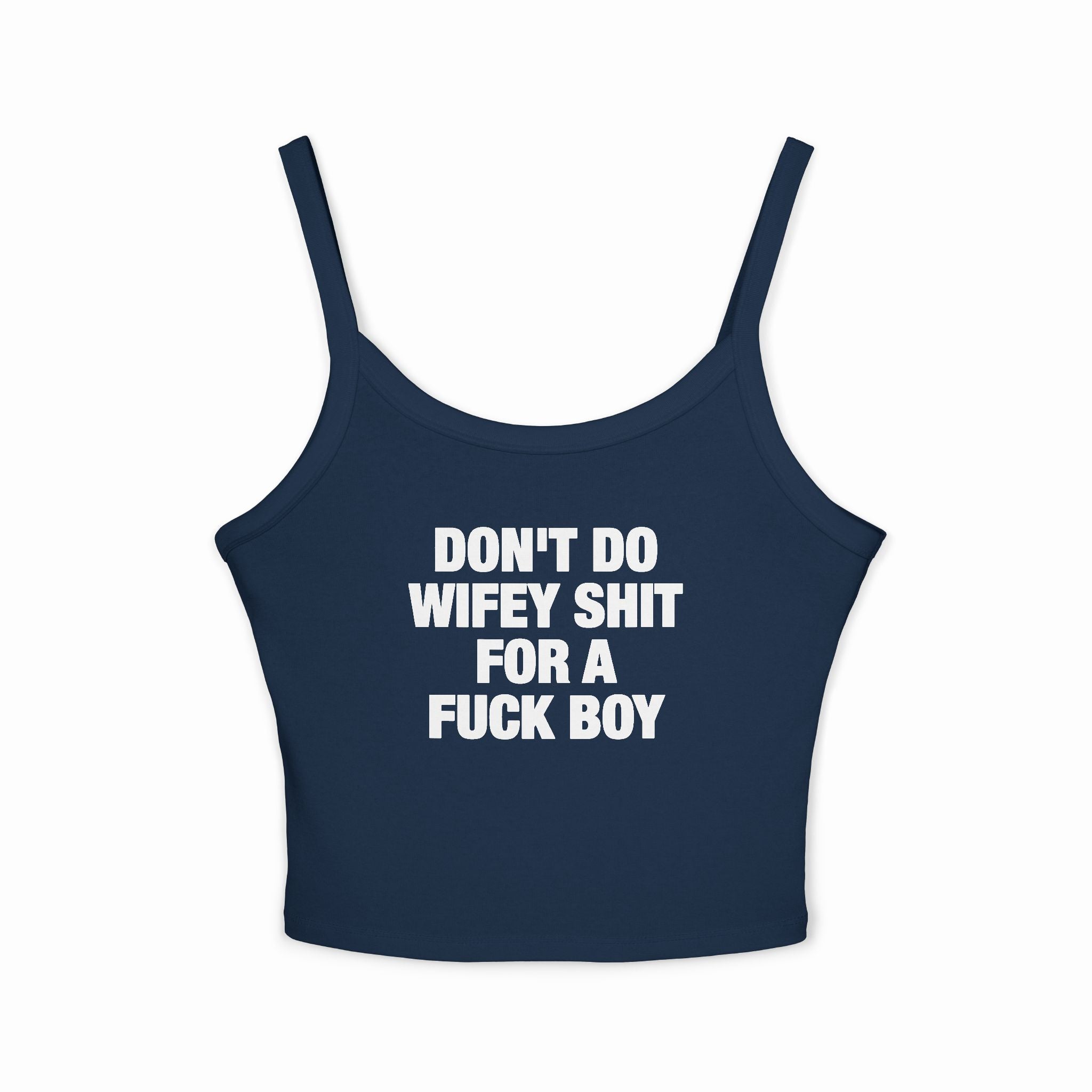 Don't Do Wifey Shit For A Fuck Boy Spaghetti Strap Cami