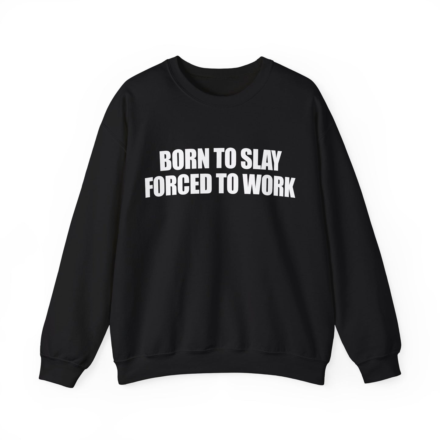 Born To Slay Forced To Work Crewneck