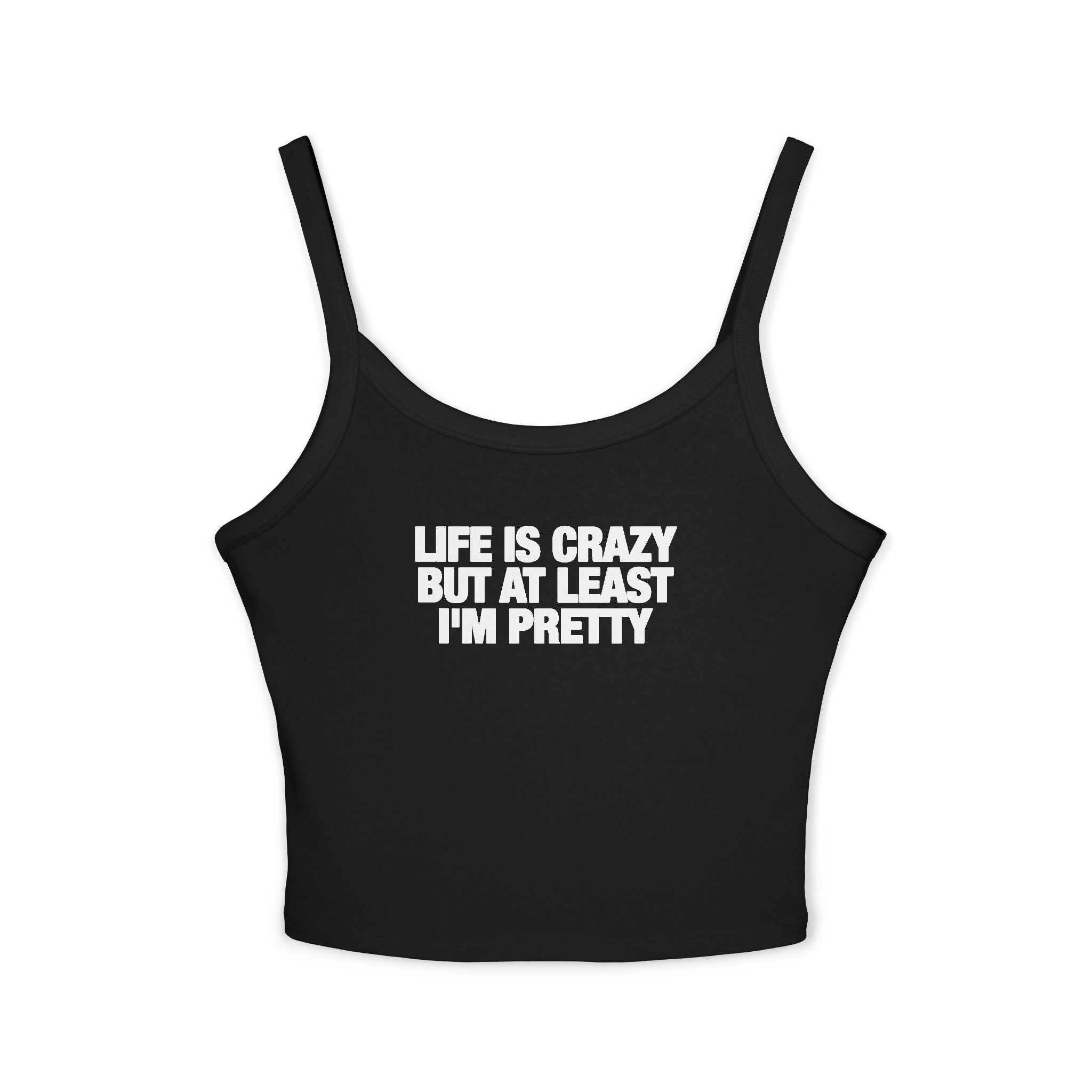 Life Is Crazy But At Least I'm Pretty Strap Cami