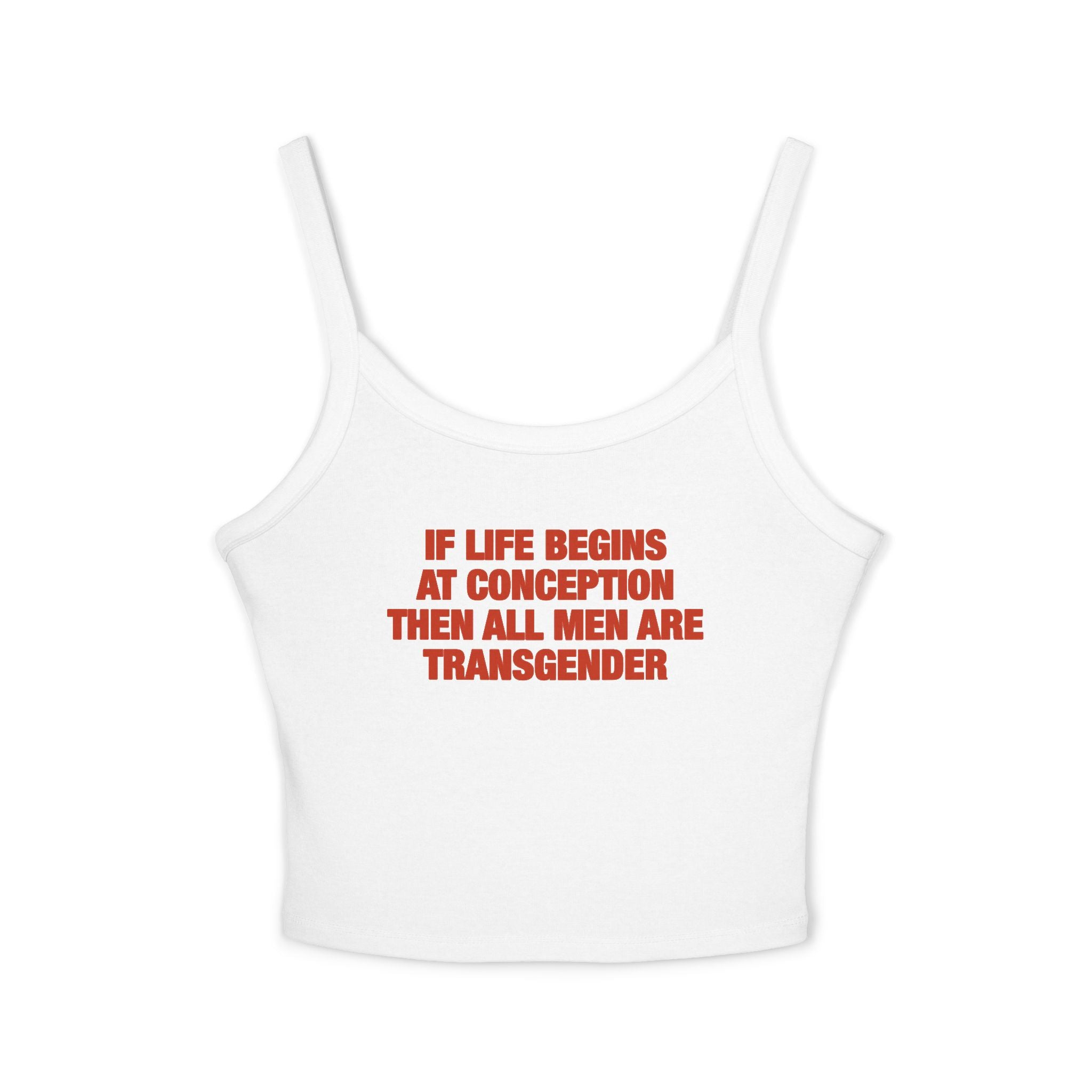 If Life Begins At Conception Then All Men Are Transgender Spaghetti Strap Cami