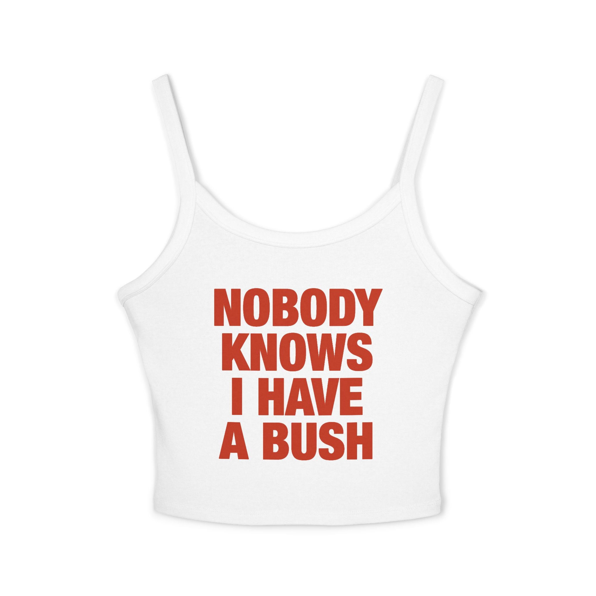 Nobody Knows I Have A Bush Spaghetti Strap Cami