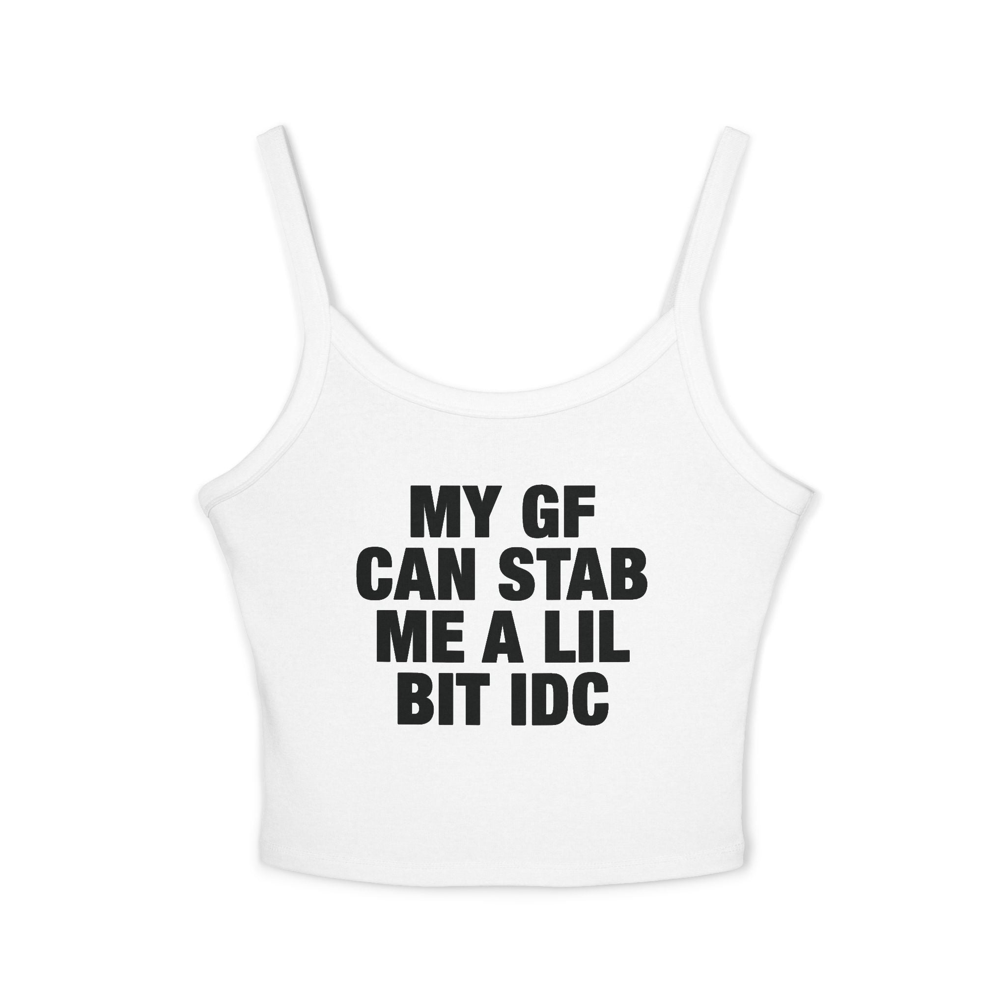 My GF Can Stab Me A Lil IDC Spaghetti Strap Cami