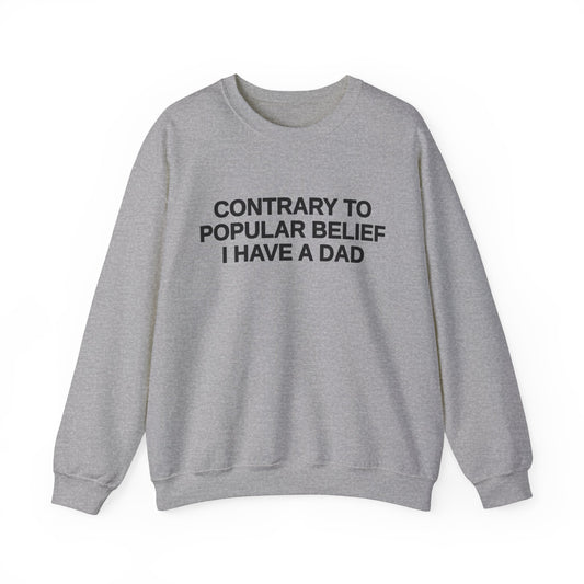 Contrary To Popular Belief I Have A Dad Crewneck