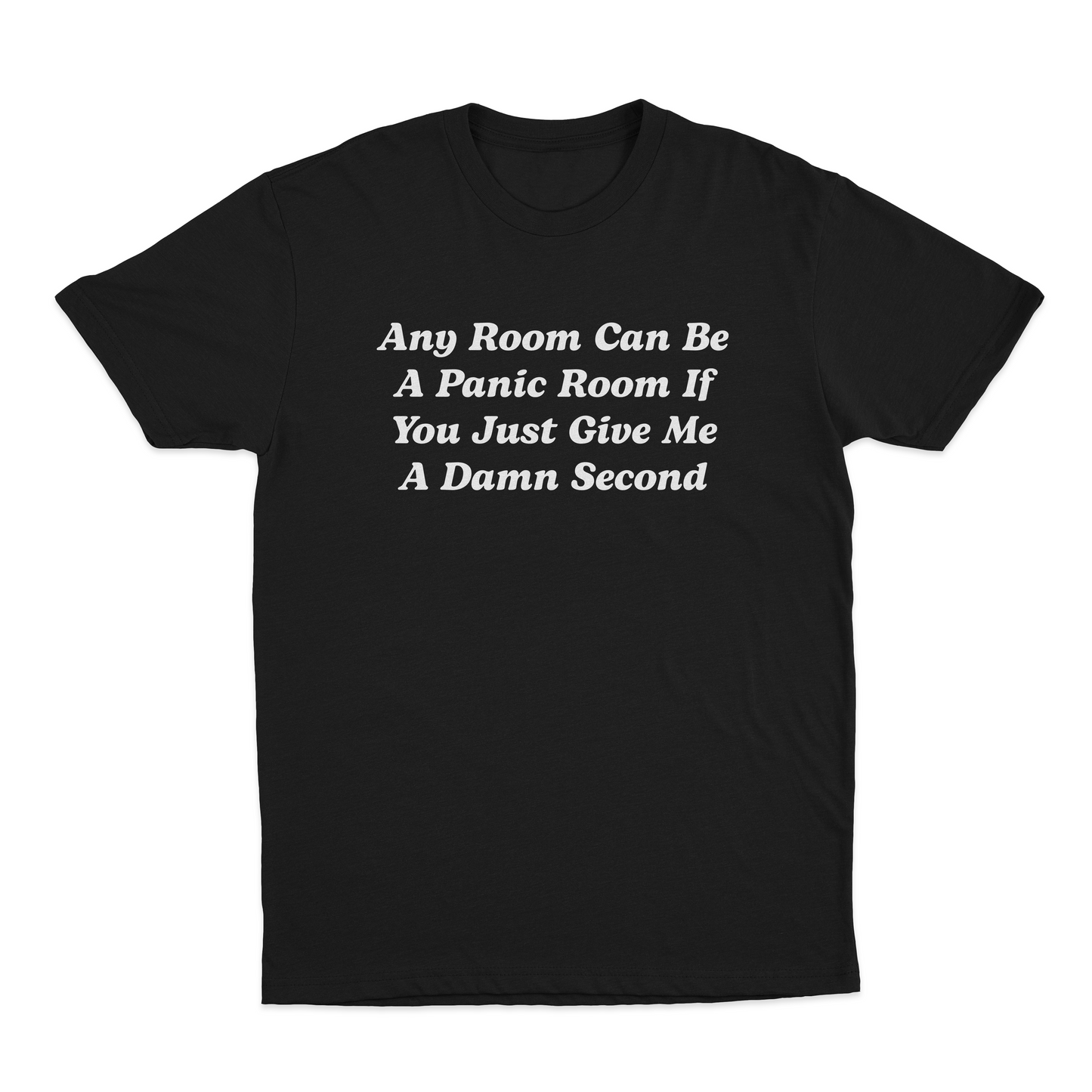 Any Room Can Be A Panic Room If You Just Give Me A Damn Second T-Shirt