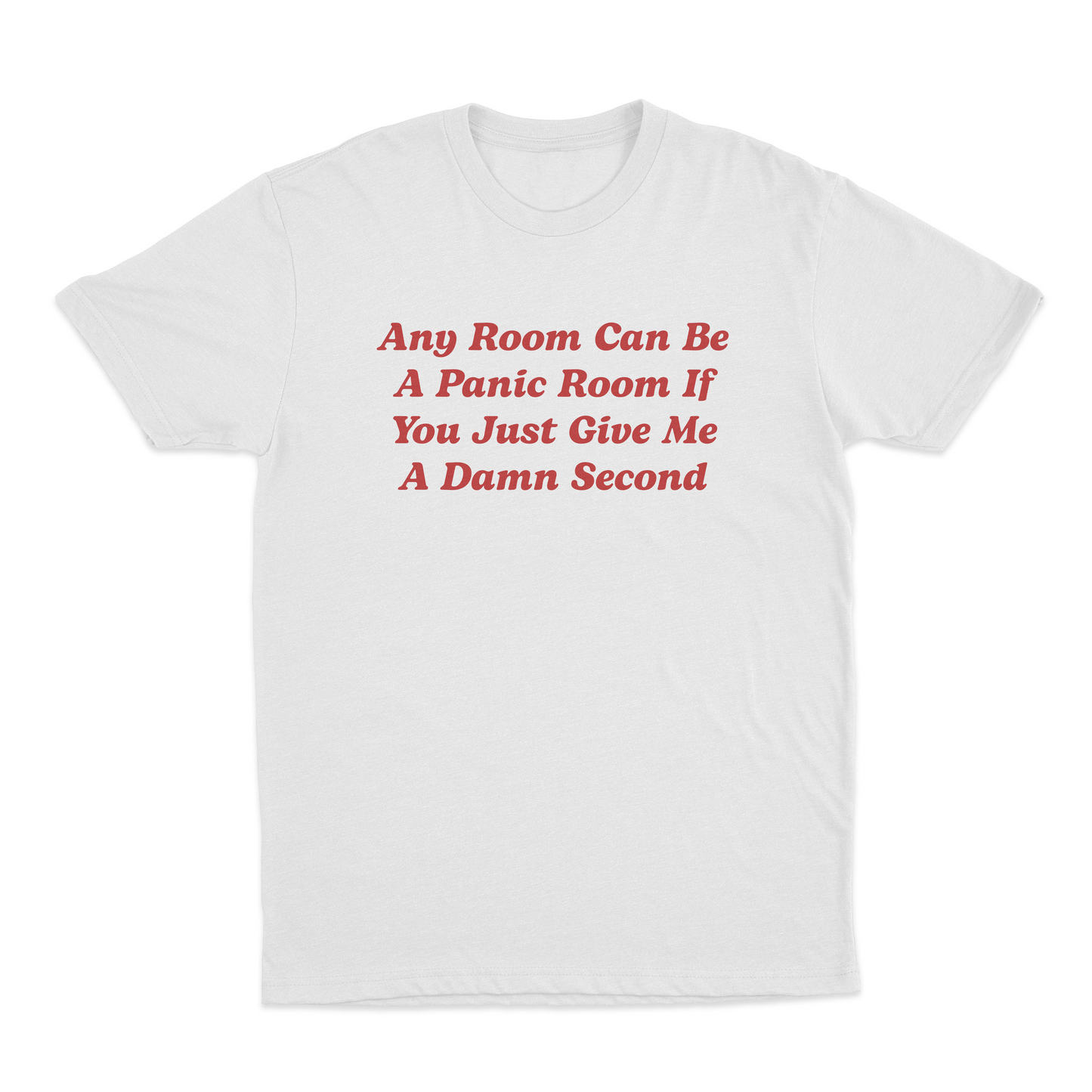 Any Room Can Be A Panic Room If You Just Give Me A Damn Second T-Shirt