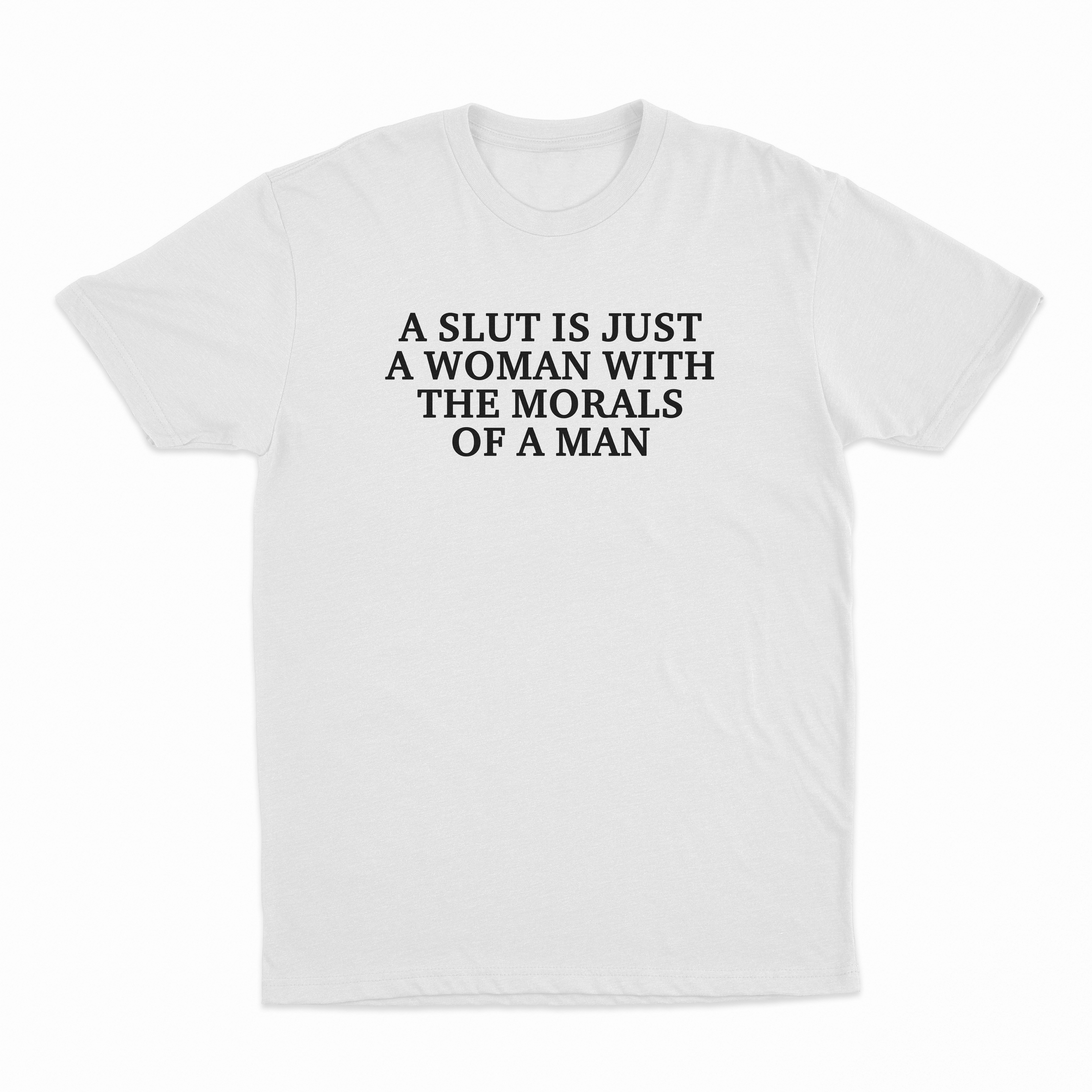 A Slut Is Just A Woman With The Morals Of A Man T-Shirt