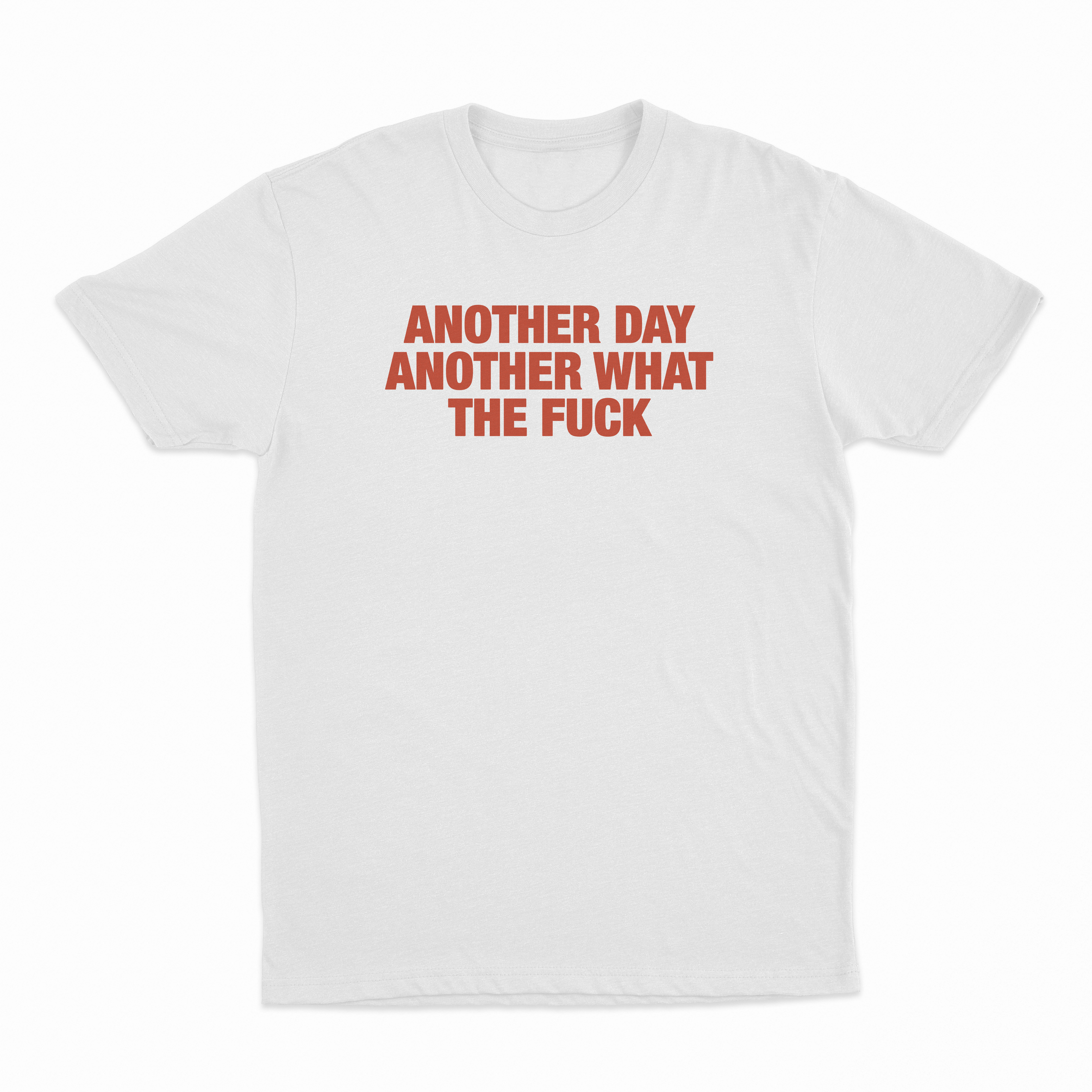 Another Day Another What The Fuck T-Shirt