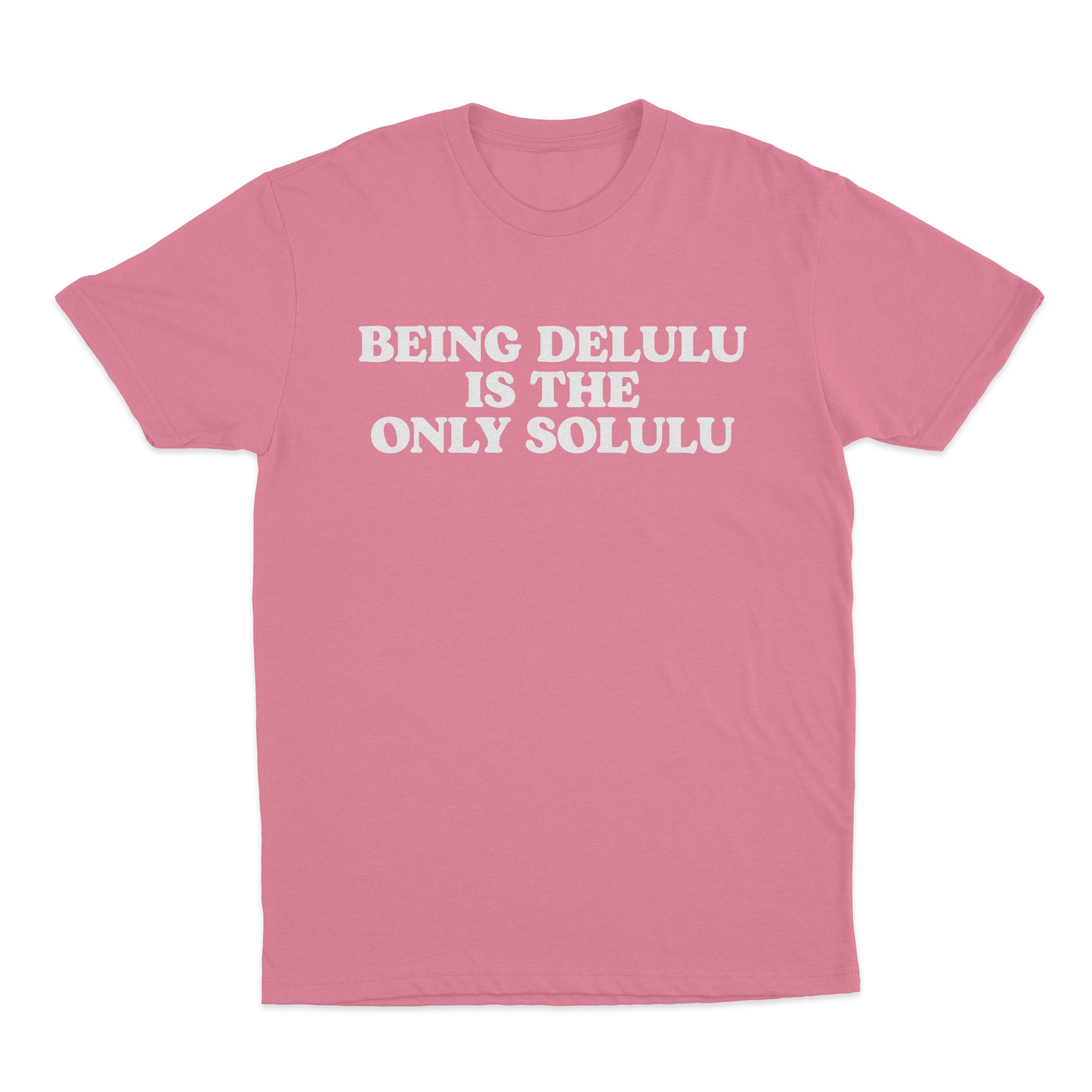 Being Delulu Is The Only Solulu T-Shirt