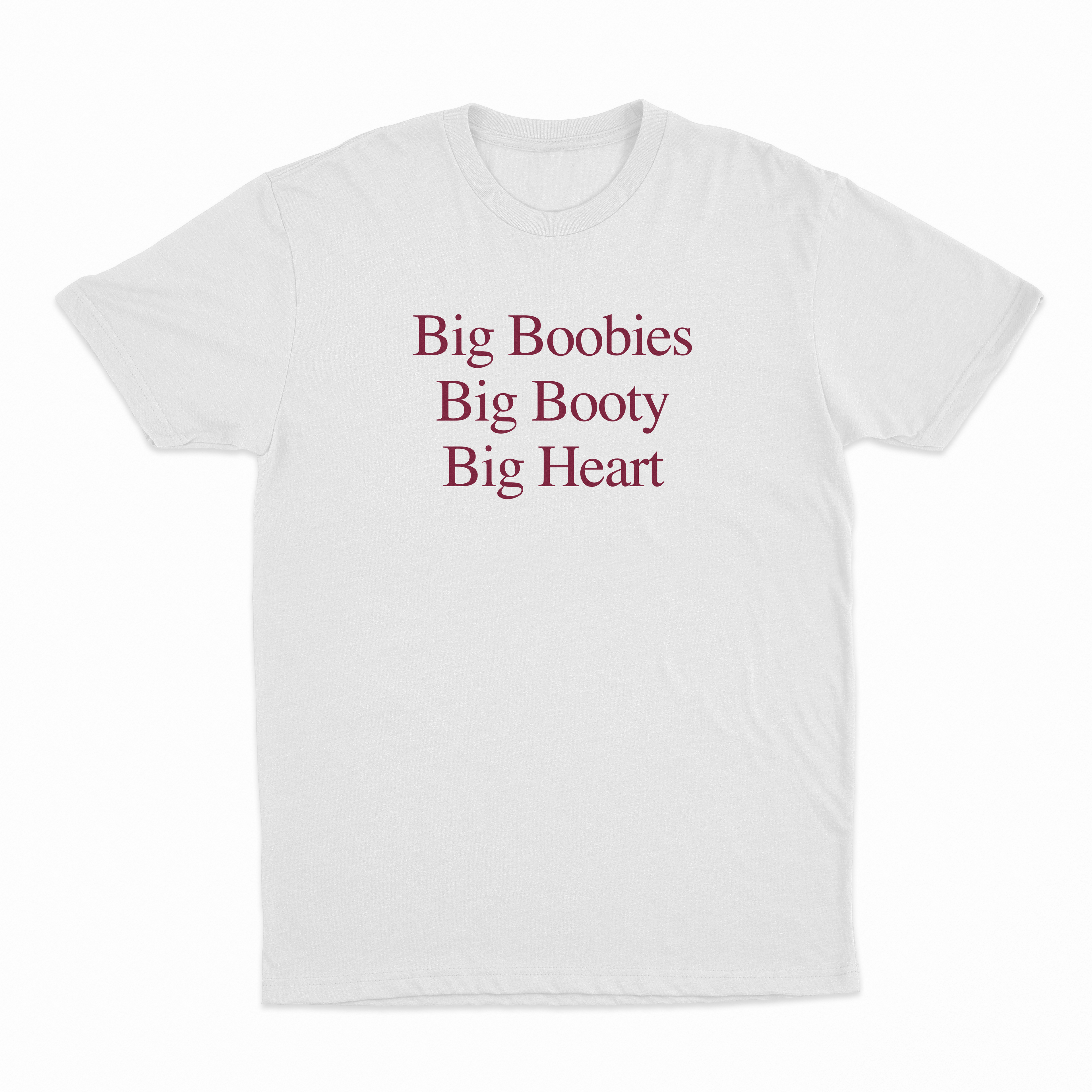 Big Boobies Big Booty Big Heart T-Shirt
