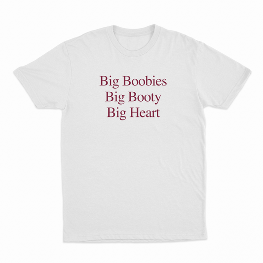 Big Boobies Big Booty Big Heart T-Shirt