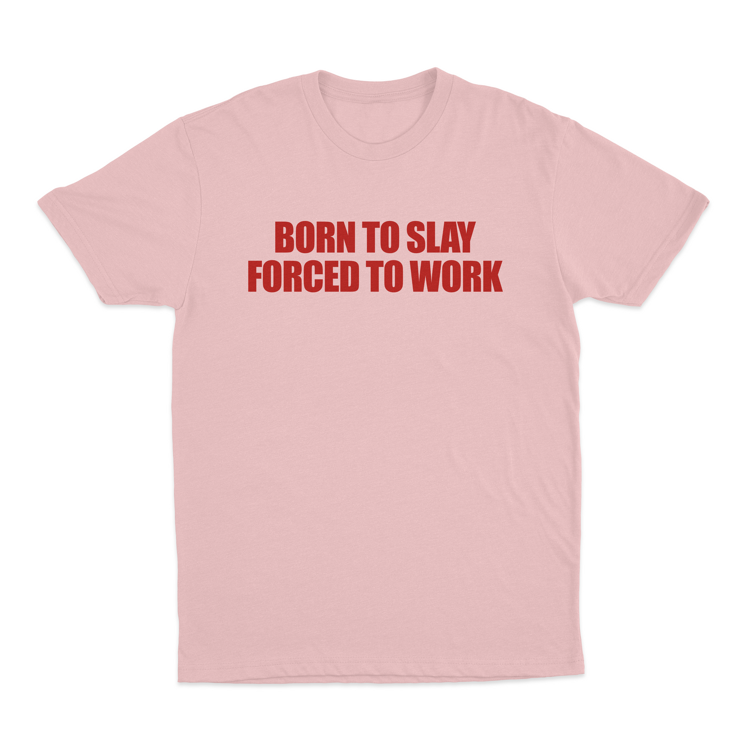 Born To Slay Forced To Work T-Shirt