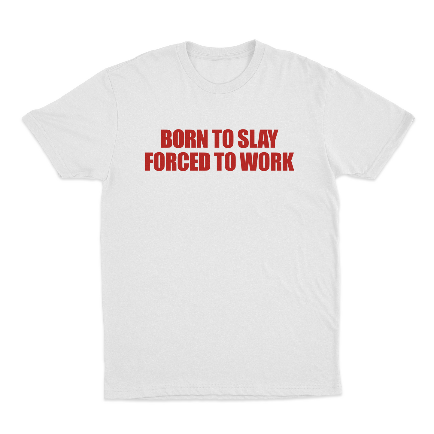 Born To Slay Forced To Work T-Shirt