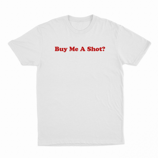 Buy Me A Shot T-Shirt