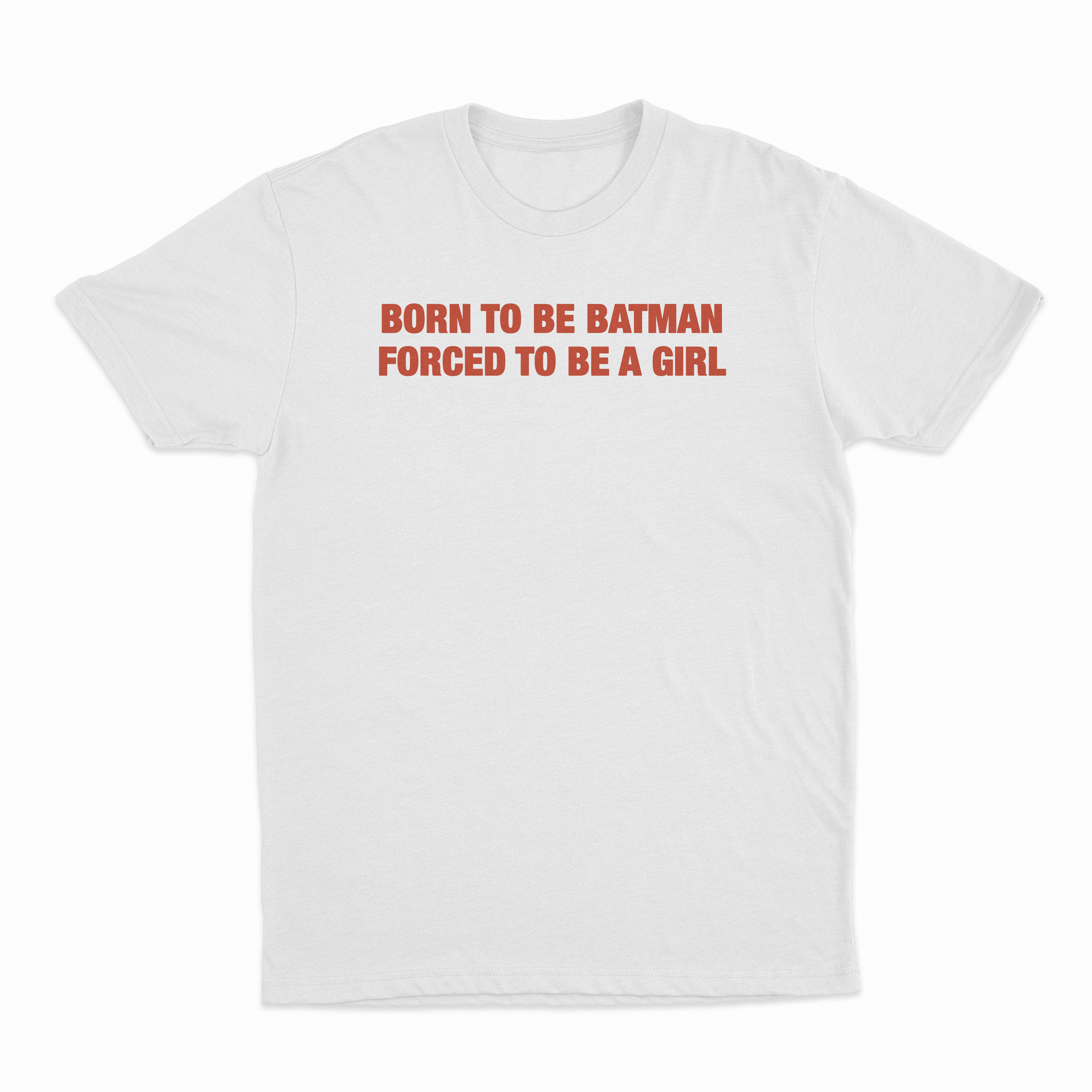 Born to Be Batman Forced To Be A Girl T-Shirt