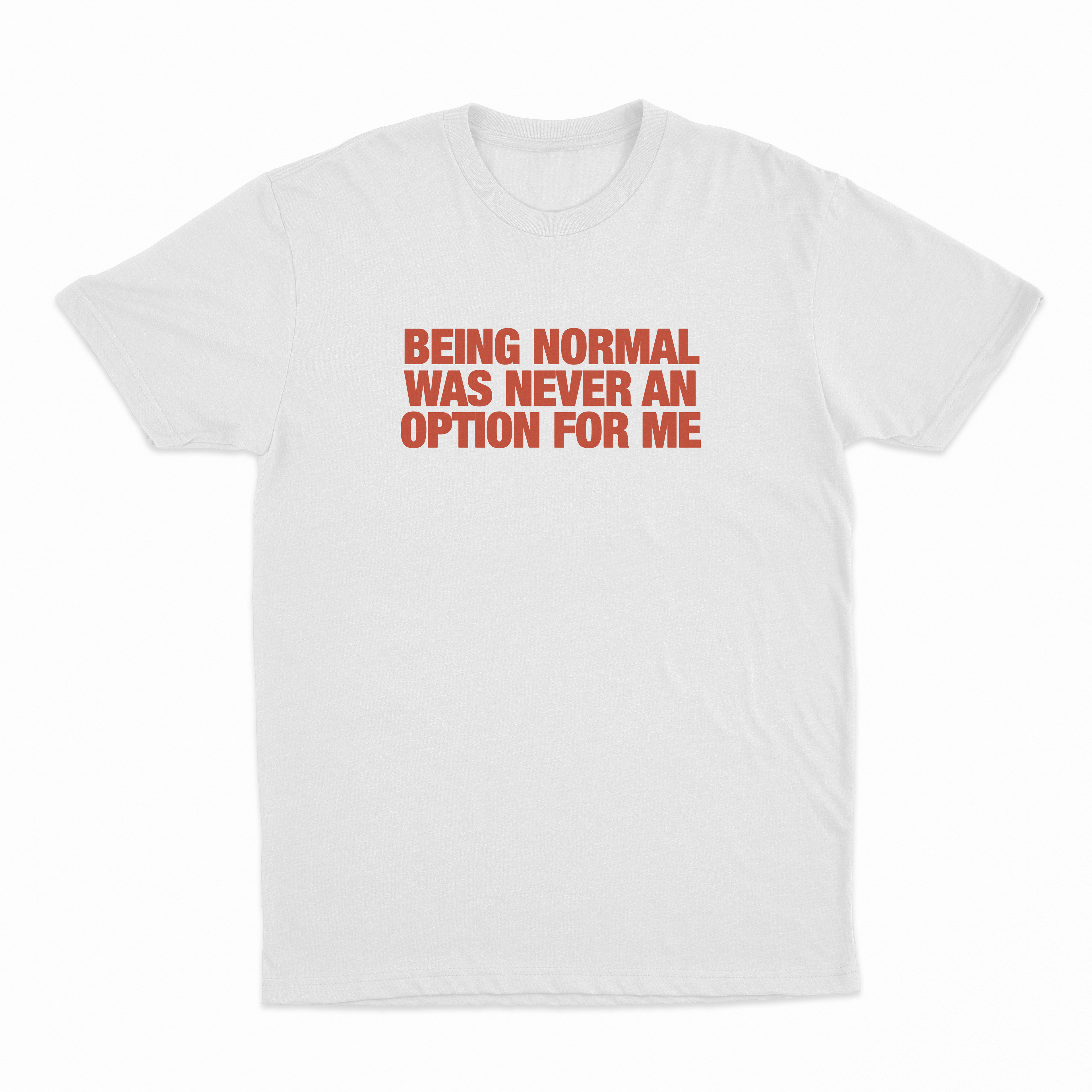 Being Normal Was Never An Option For Me T-Shirt