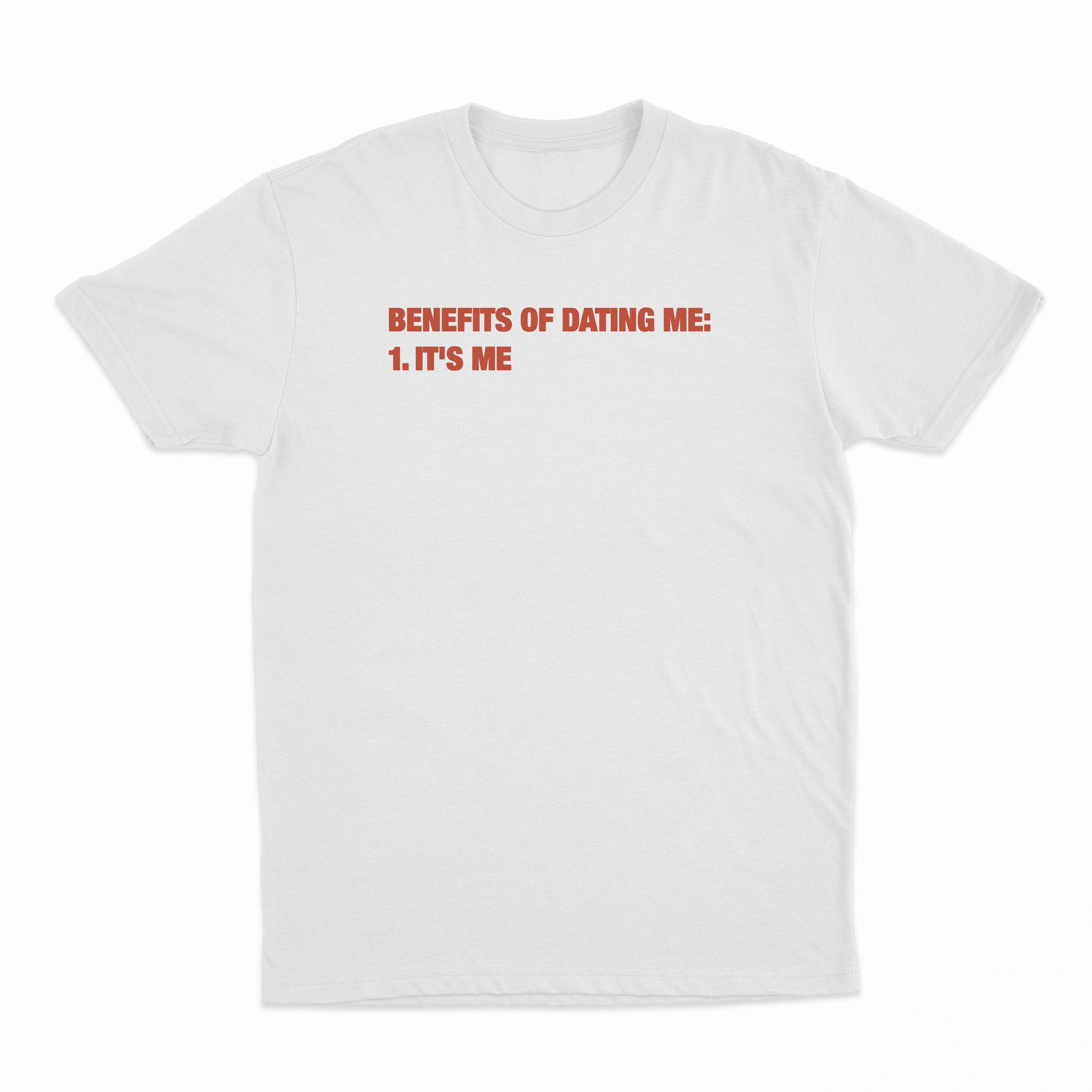 Benefits Of Dating Me (It's Me) T-Shirt