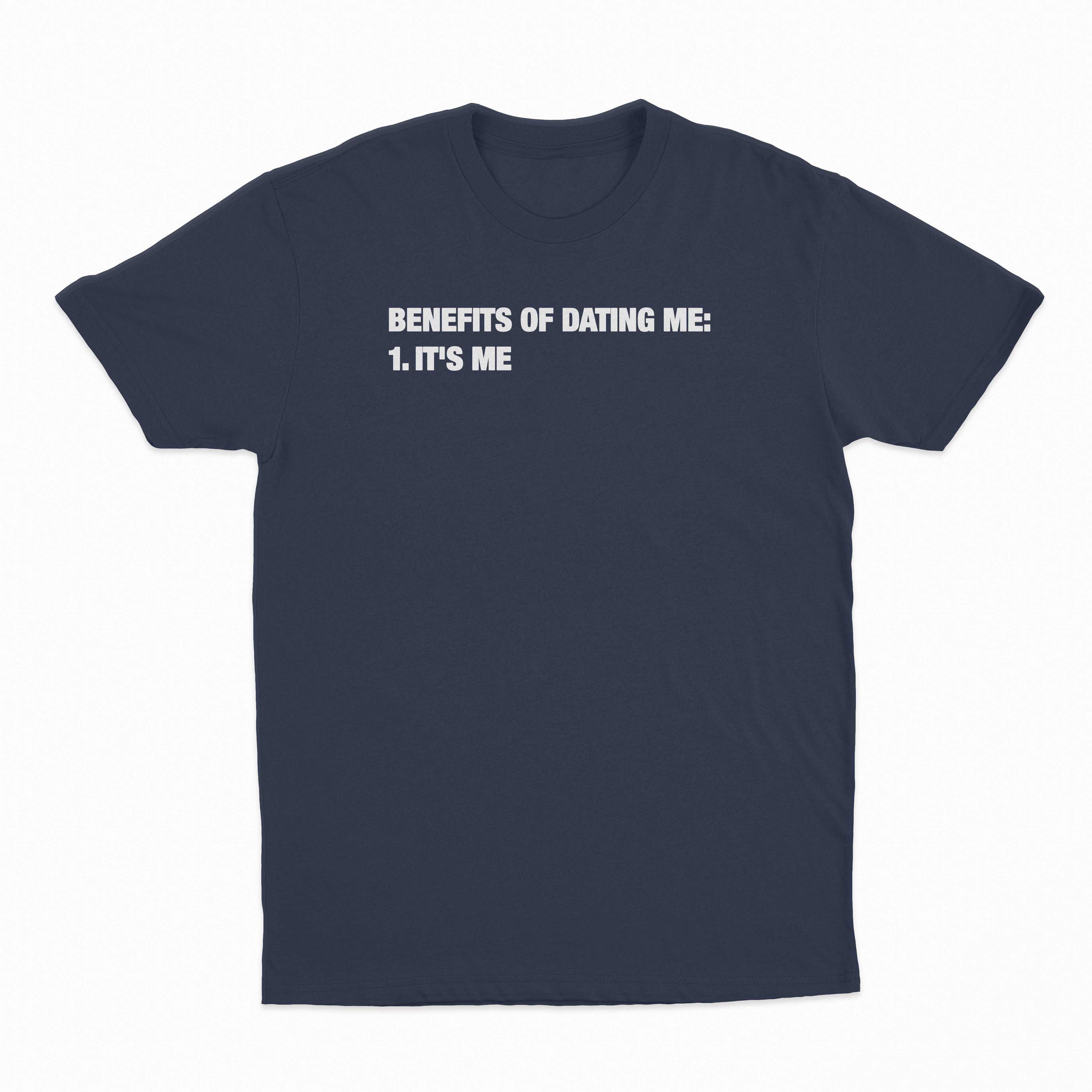 Benefits Of Dating Me (It's Me) T-Shirt