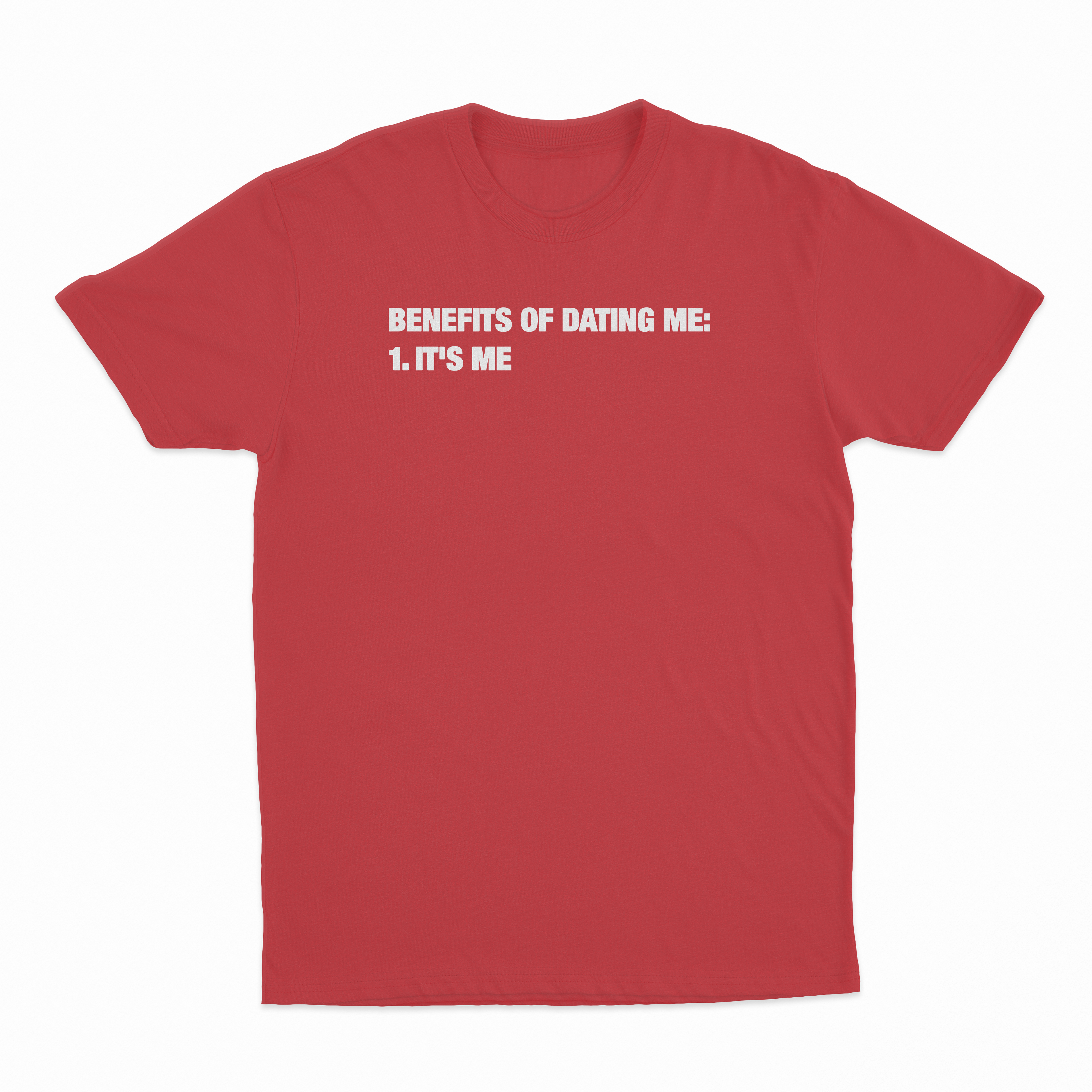 Benefits Of Dating Me (It's Me) T-Shirt