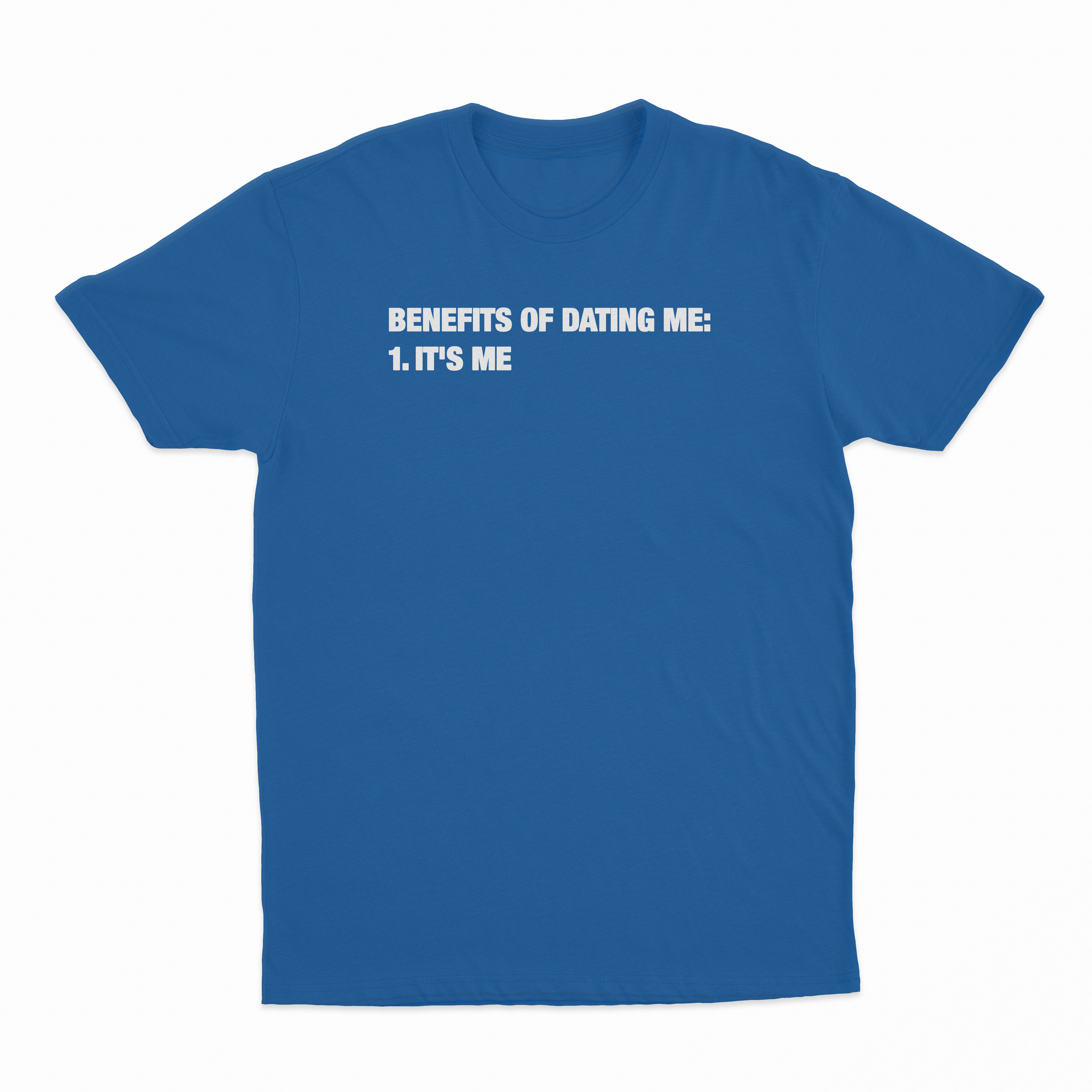 Benefits Of Dating Me (It's Me) T-Shirt