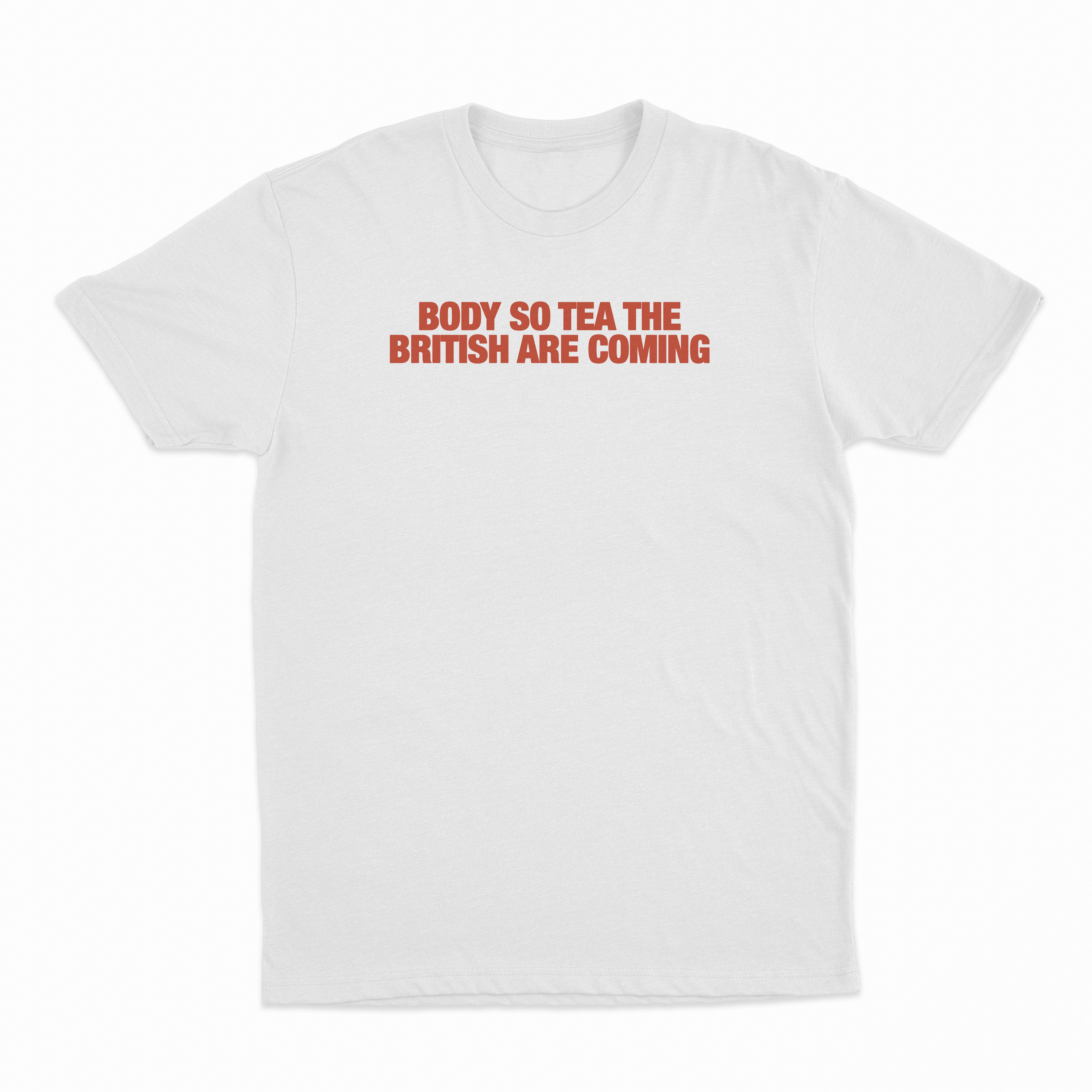 Body So Tea The British Are Coming T-Shirt