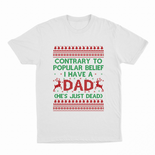 Contrary To Popular Belief I Have A Dad (He's Just Dead) Christmas T-Shirt