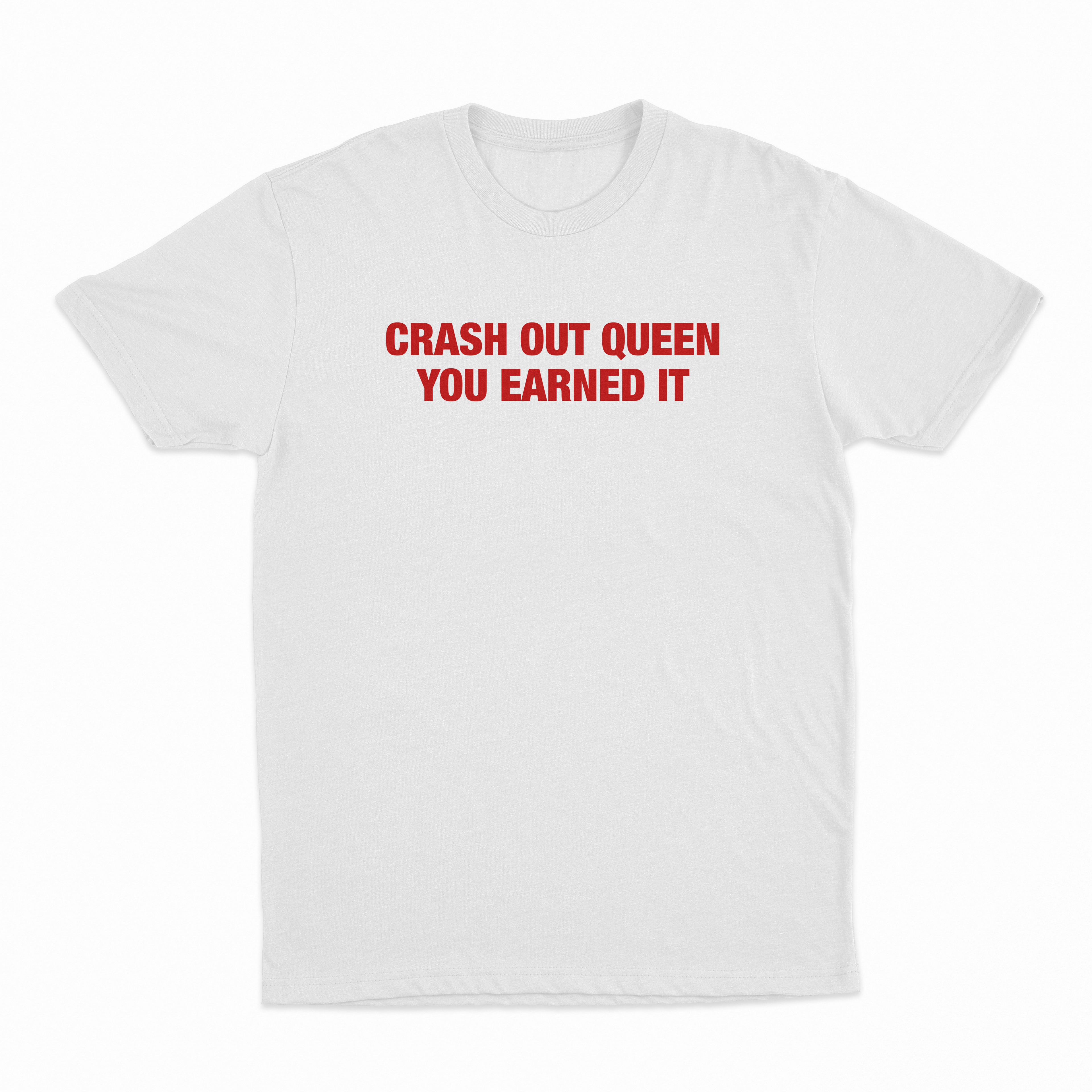 Crash Out Queen You Earned It T-Shirt