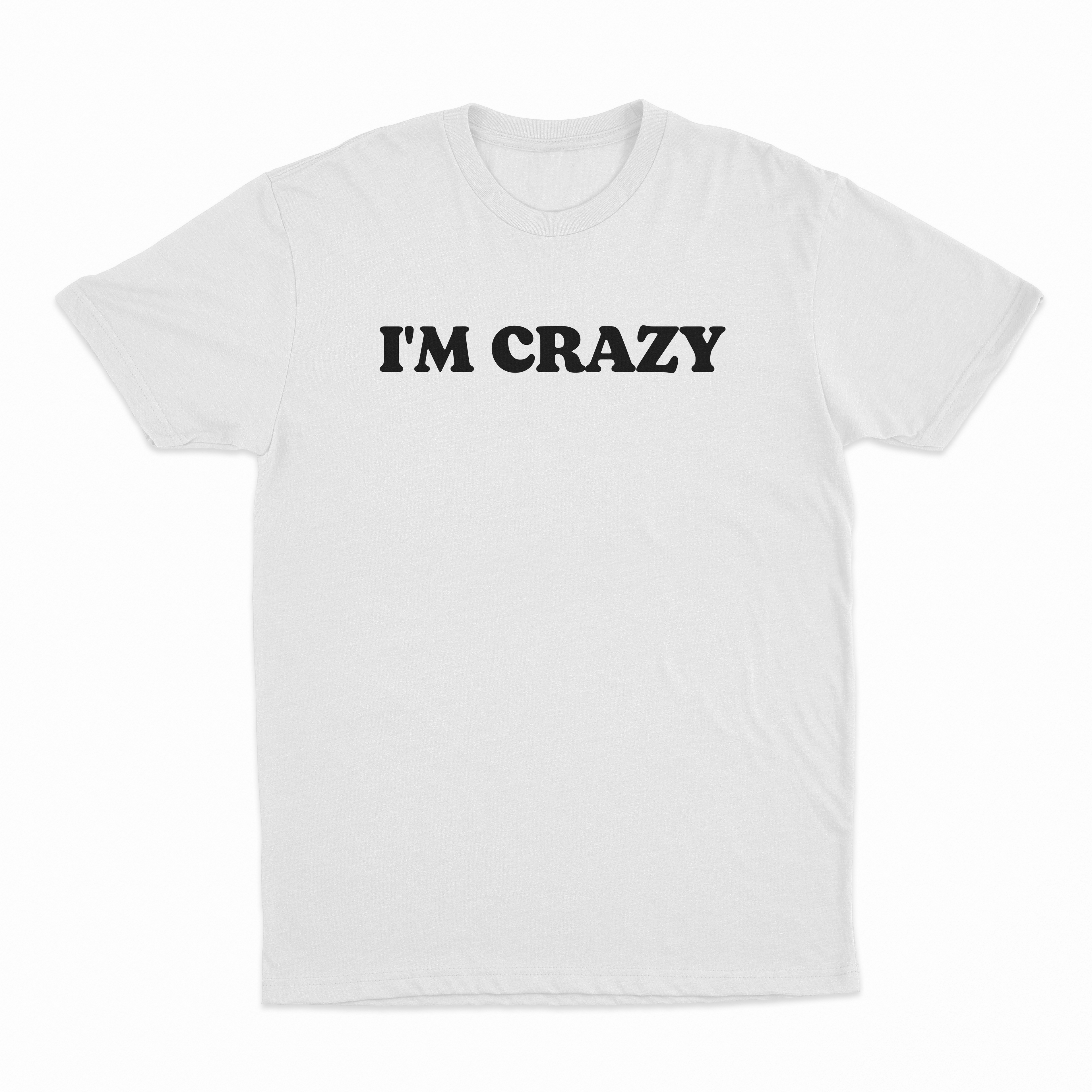 I'm Crazy T-Shirt