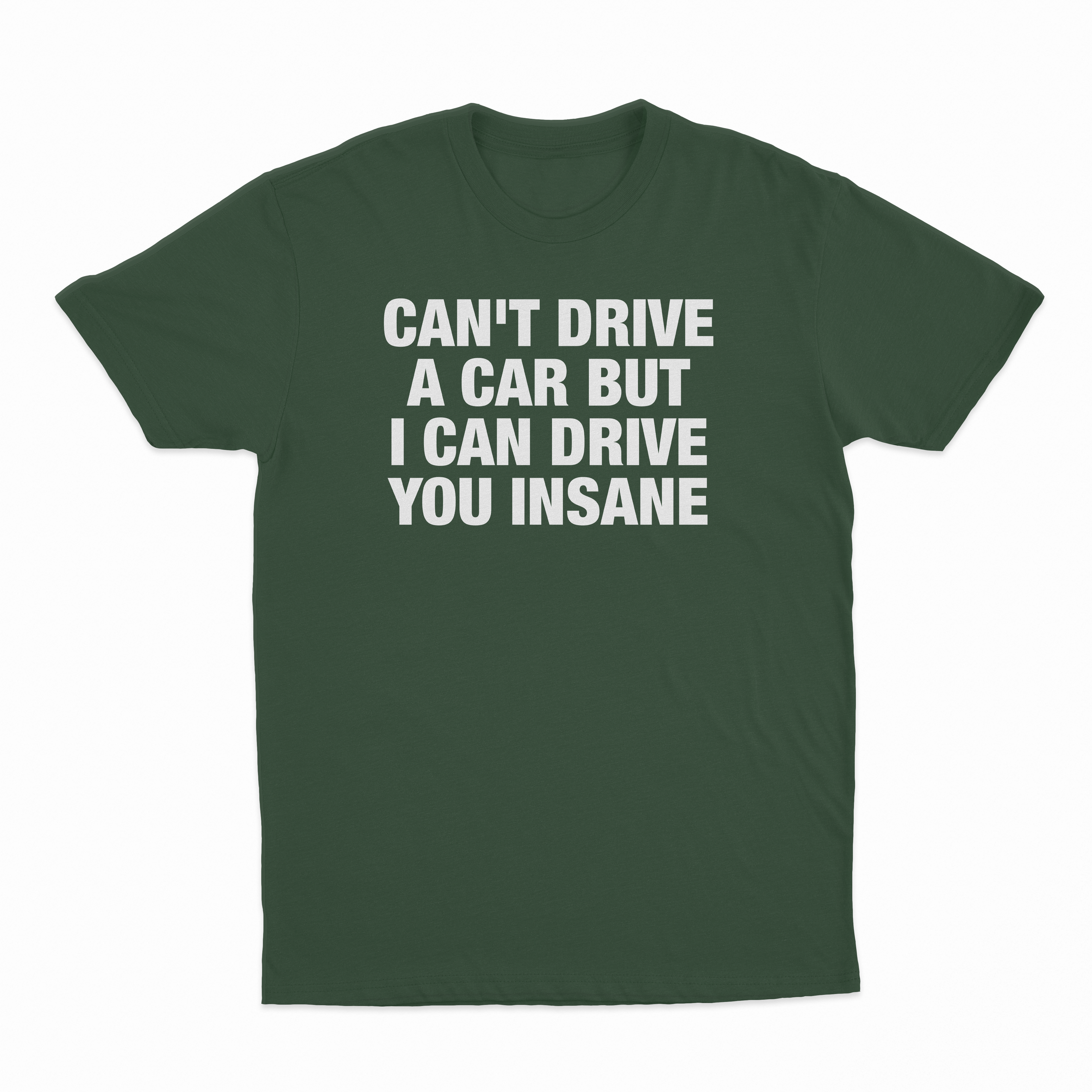 Can't Drive A Car But I Can Drive You Insane T-Shirt